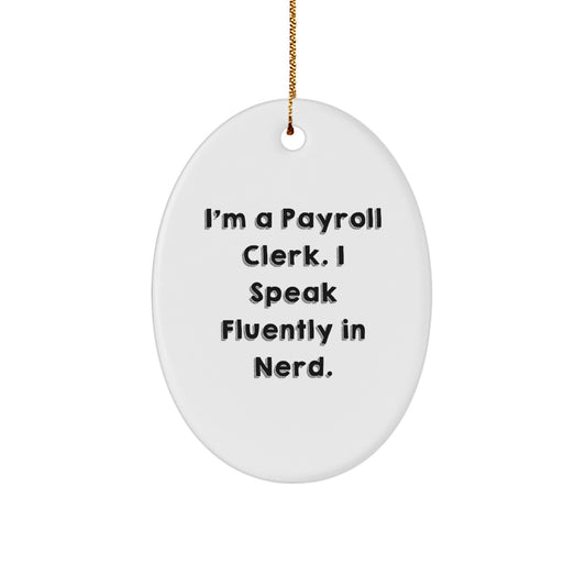 Funny Payroll Clerk Gifts for Men - Oval Ornament with I'm A Payroll Clerk. I Speak Fluently In genius. Quote, Christmas Unique Gifts from Coworkers - Image 1