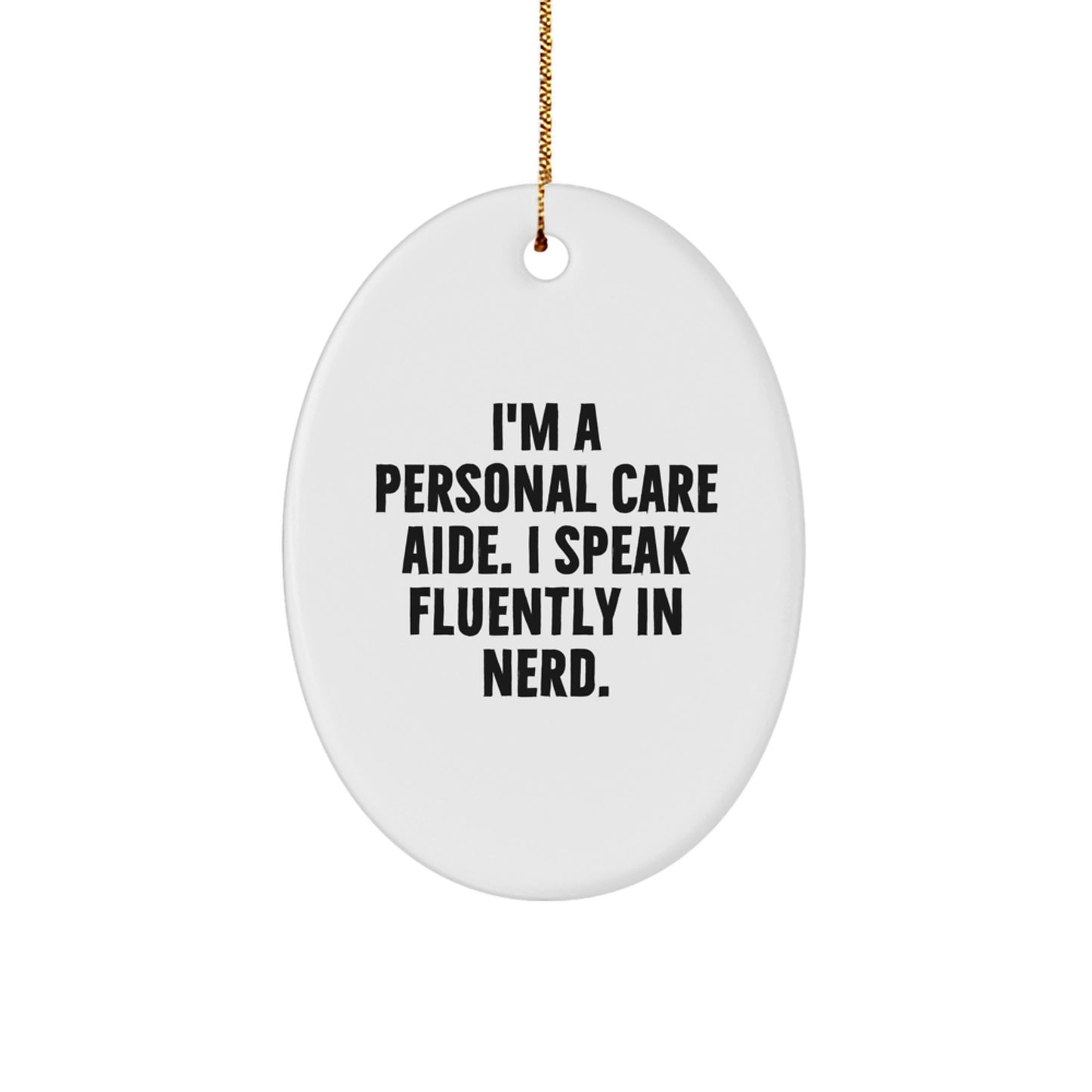 Funny Personal Care Aide Gifts from Friends for Personal Care Aide Christmas Unique Gifts - Oval Ornament I'm A Personal Care Aide. I Speak Fluently In genius. - Image 1