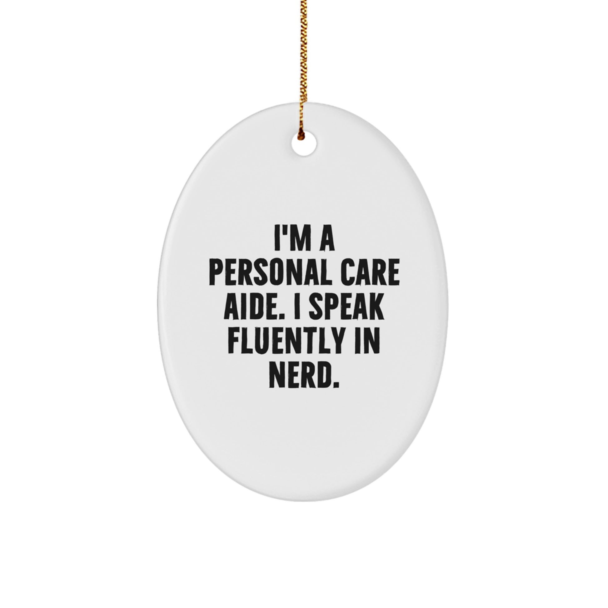 Funny Personal Care Aide Gifts from Friends for Personal Care Aide Christmas Unique Gifts - Oval Ornament I'm A Personal Care Aide. I Speak Fluently In genius. - Image 1