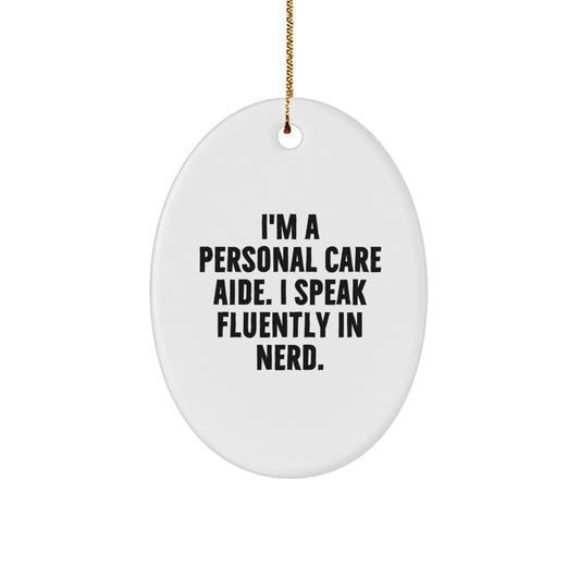 Funny Personal Care Aide Gifts from Friends for Personal Care Aide Christmas Unique Gifts - Oval Ornament I'm A Personal Care Aide. I Speak Fluently In genius. - Image 1