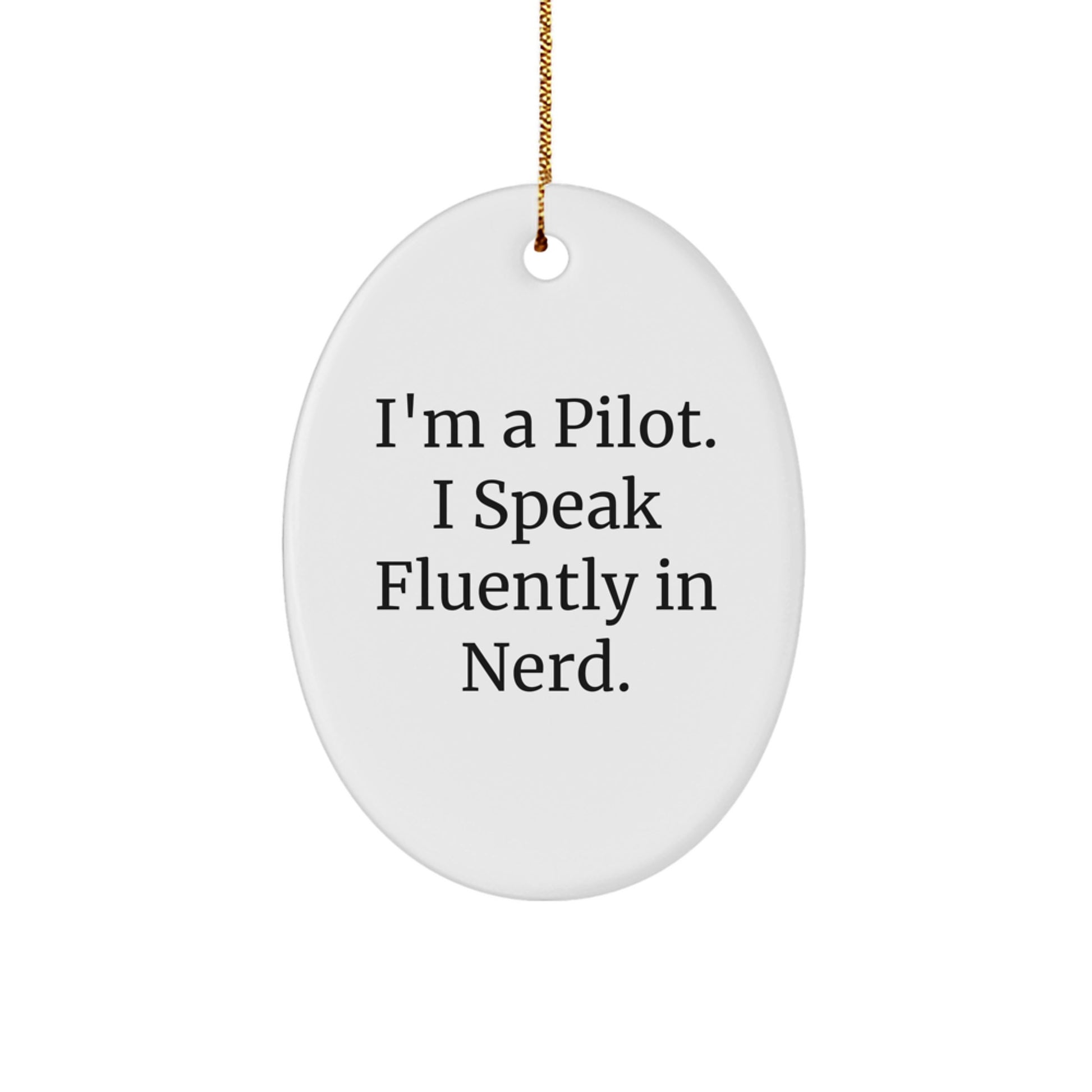 Funny Pilot Gifts from Friends - 'I'm A Pilot. I Speak Fluently In genius.' Oval Ornament for Christmas - Image 1