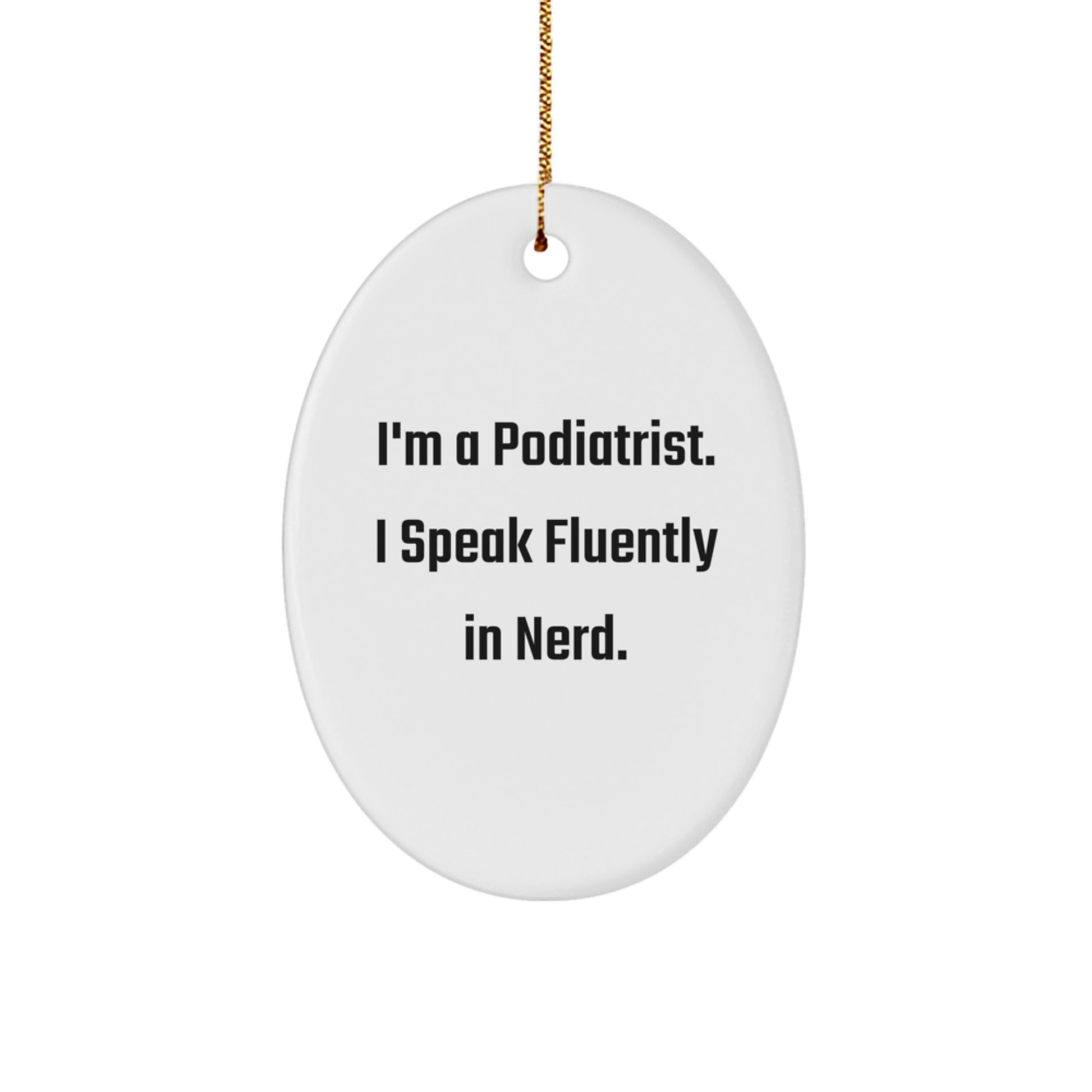 Funny Podiatrist Gifts from Friends, Gifts for Podiatrist, Oval Ornament, I'm A Podiatrist. I Speak Fluently In genius., Christmas Unique Gifts - Image 1