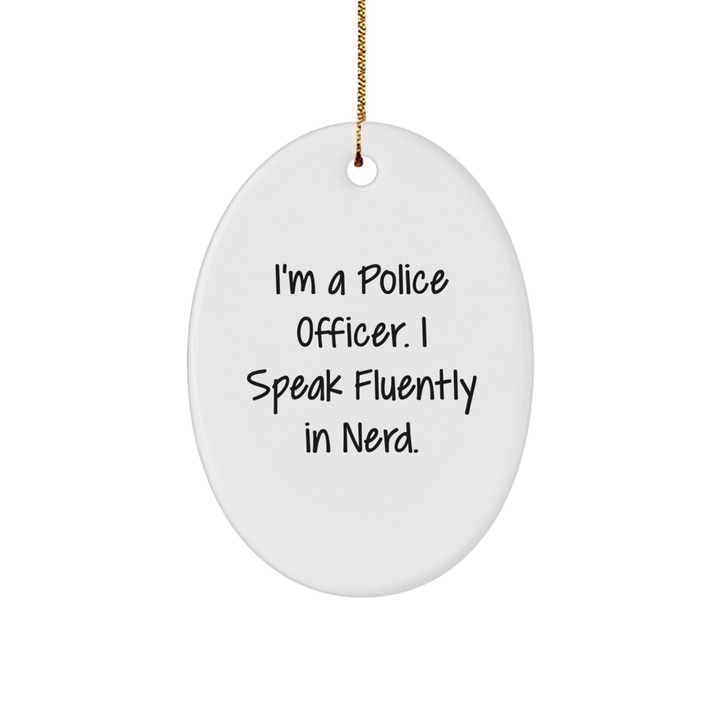 Funny Police Officer Gifts, I'm a Police Officer I Speak Fluently in genius Oval Ornament, Christmas Unique Presents for Police Officer Coworkers - Image 1