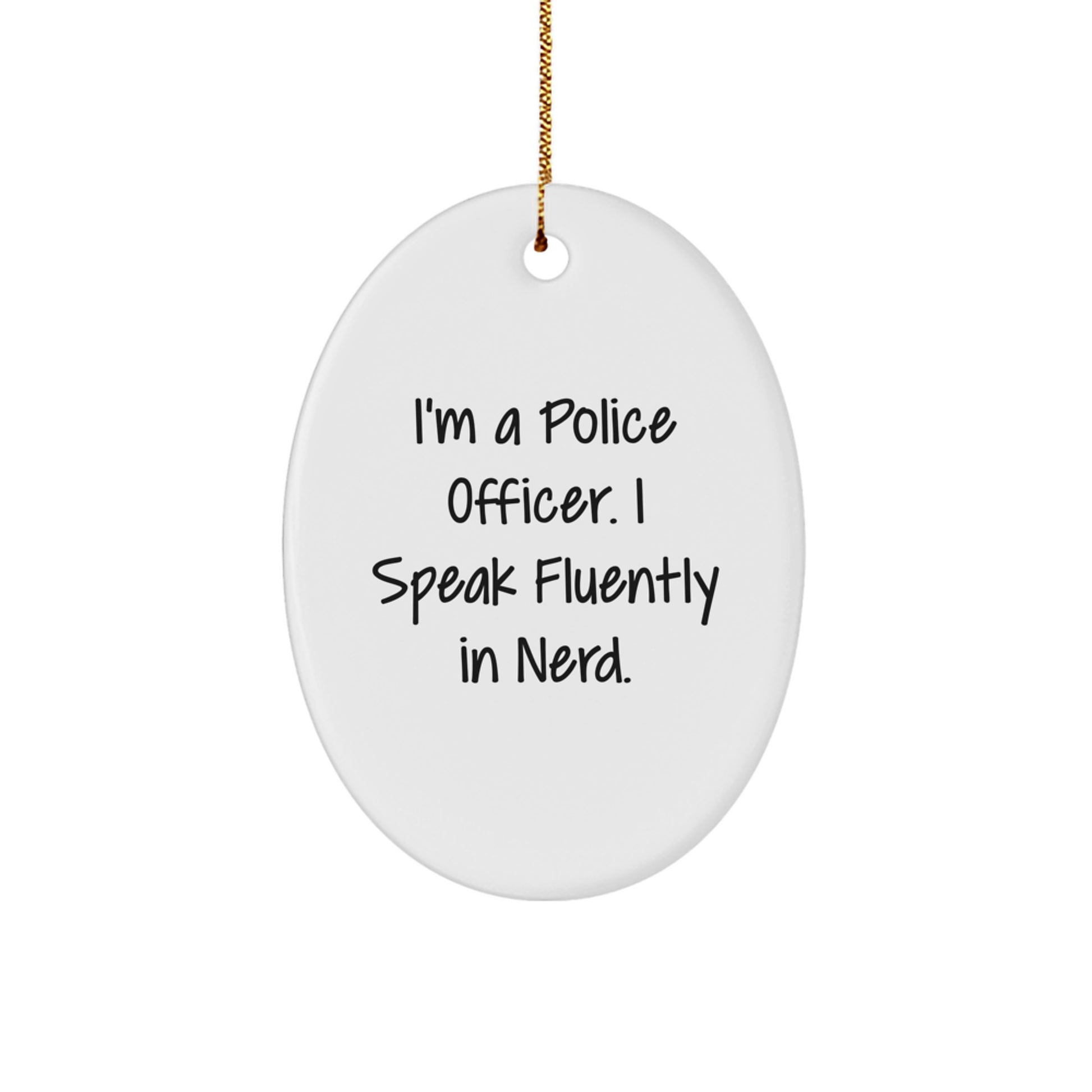 Funny Police Officer Gifts, I'm a Police Officer I Speak Fluently in genius Oval Ornament, Christmas Unique Presents for Police Officer Coworkers - Image 1