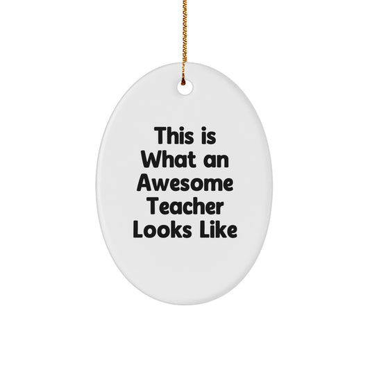Funny Teacher Gifts from Friends, This Is What An Awesome Teacher Looks Like, Oval Ornament for Christmas, Gifts for Teacher - Image 1