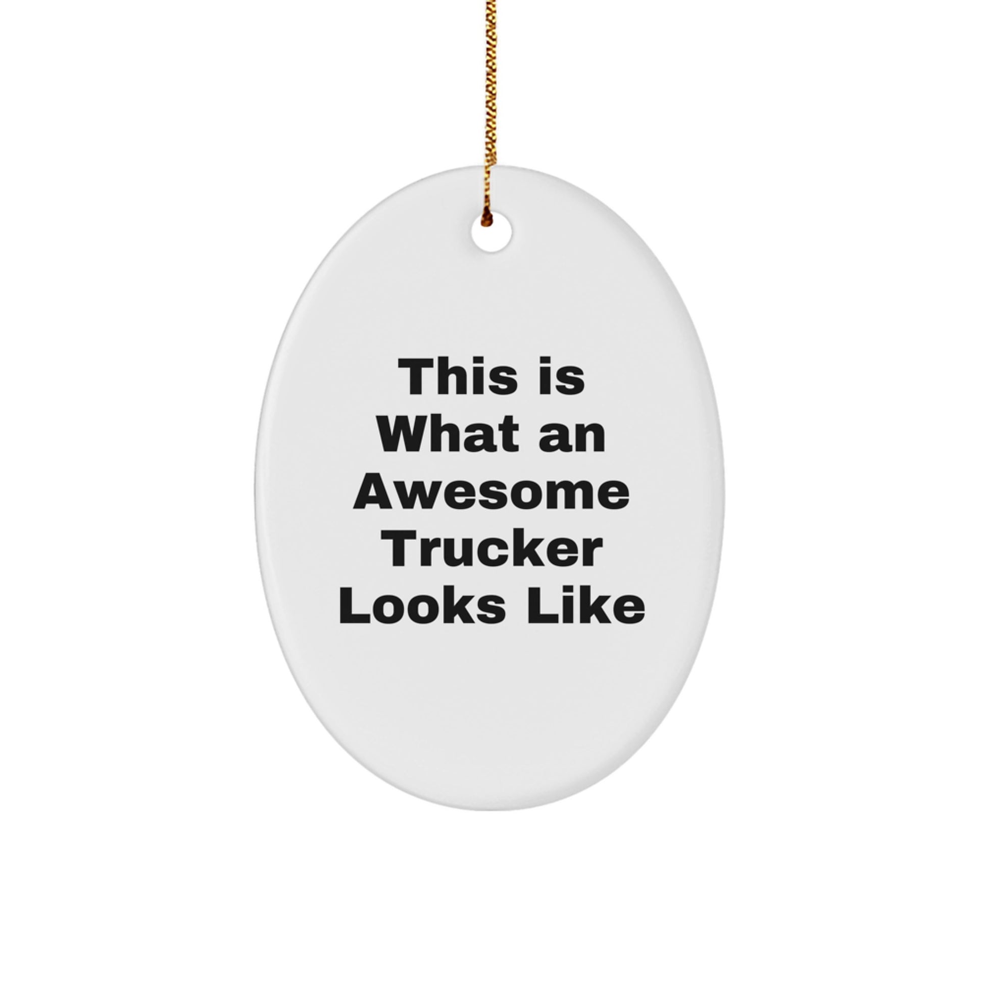 Funny Trucker Gifts for Men from Friends - Oval Ornament This Is What An Awesome Trucker Looks Like - Image 1