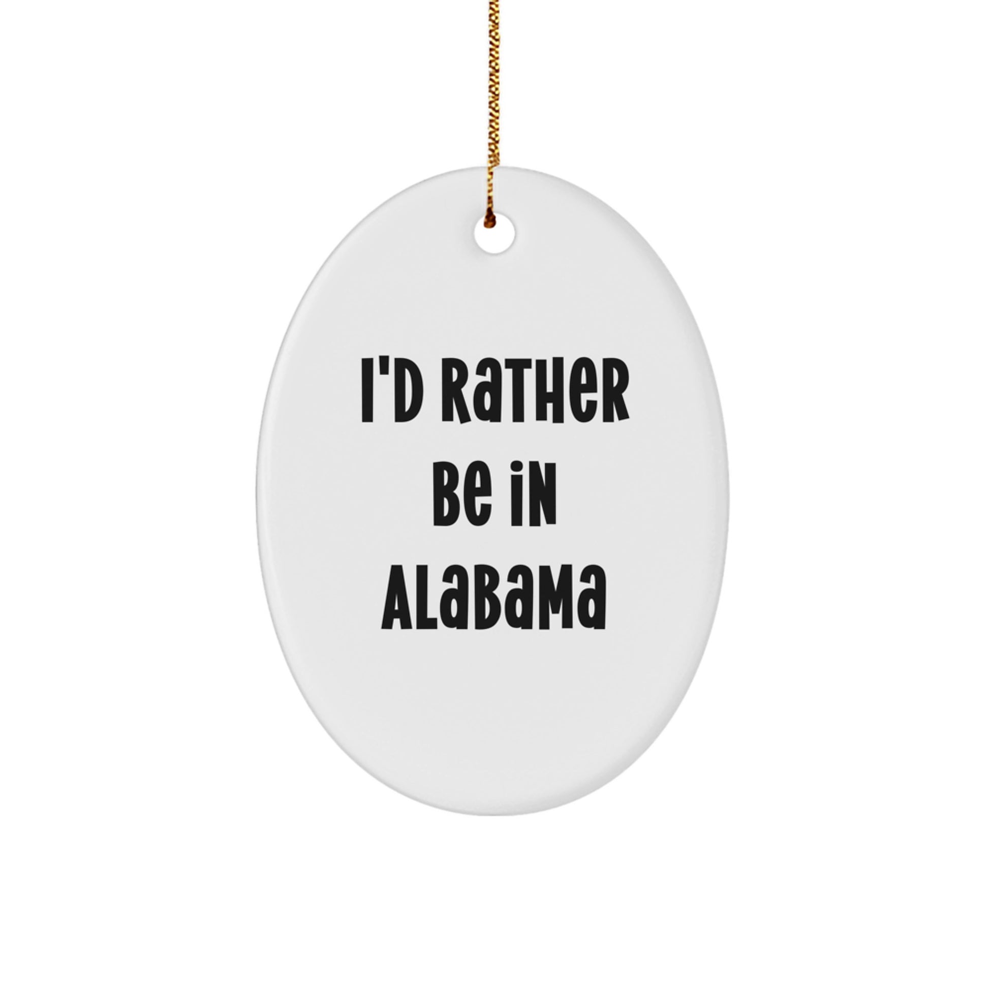 Funny Alabama Oval Ornament Gifts from Friends and Family - I'd Rather Be In Alabama Quote Christmas Unique Decorations - Image 1