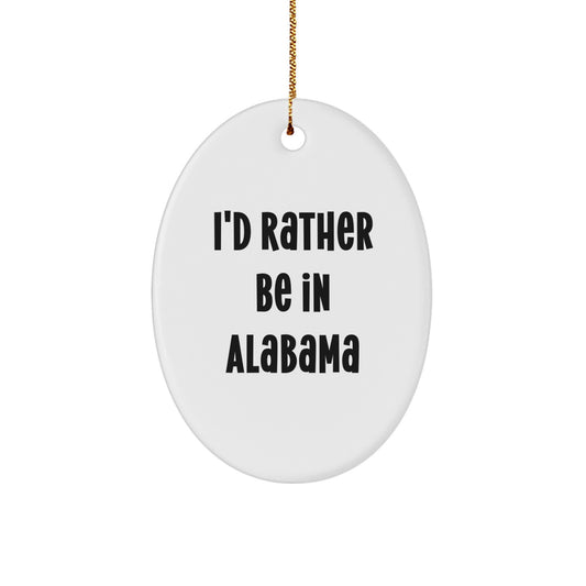 Funny Alabama Oval Ornament Gifts from Friends and Family - I'd Rather Be In Alabama Quote Christmas Unique Decorations - Image 1
