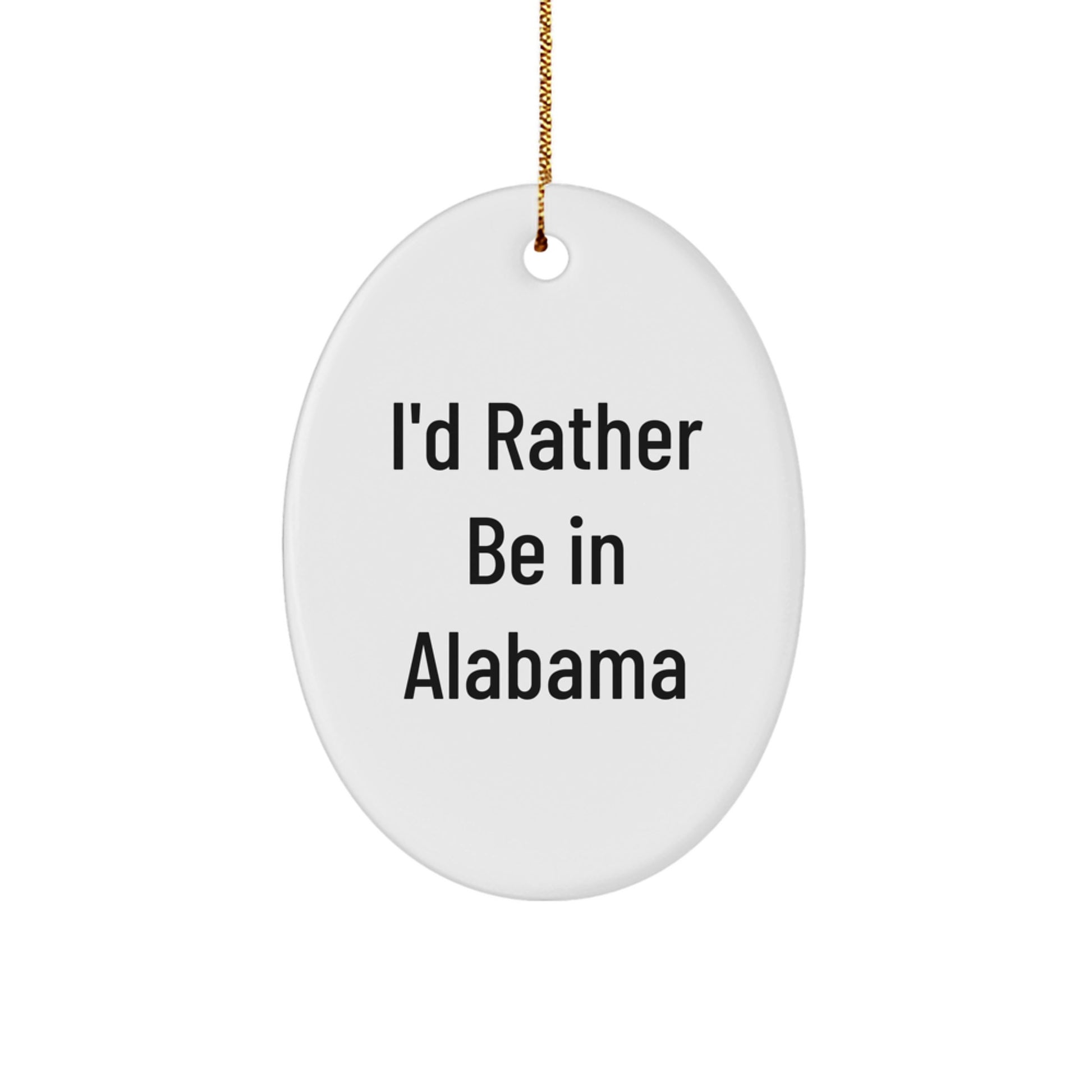 Funny Oval Ornament Gifts from Men to Family in Alabama - I'd Rather Be In Alabama Christmas Unique Decorations - Image 1