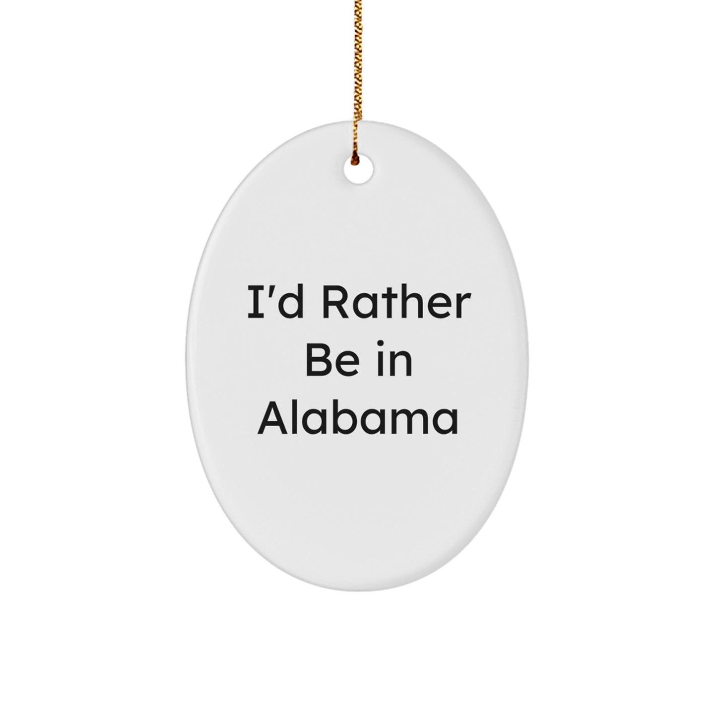 Funny Alabama Oval Ornament Gifts from Friends to Alabama Men, Christmas Unique Gifts, I'd Rather Be In Alabama Quote Oval Ornament - Image 1