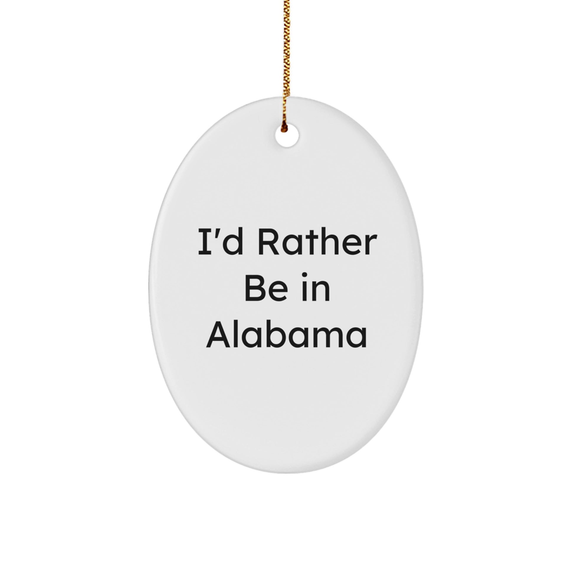 Funny Alabama Oval Ornament Gifts from Friends to Alabama Men, Christmas Unique Gifts, I'd Rather Be In Alabama Quote Oval Ornament - Image 1