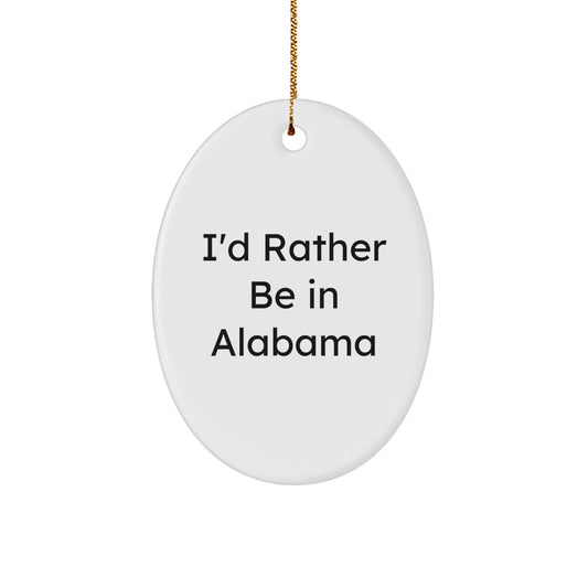 Funny Alabama Oval Ornament Gifts from Friends to Alabama Men, Christmas Unique Gifts, I'd Rather Be In Alabama Quote Oval Ornament - Image 1