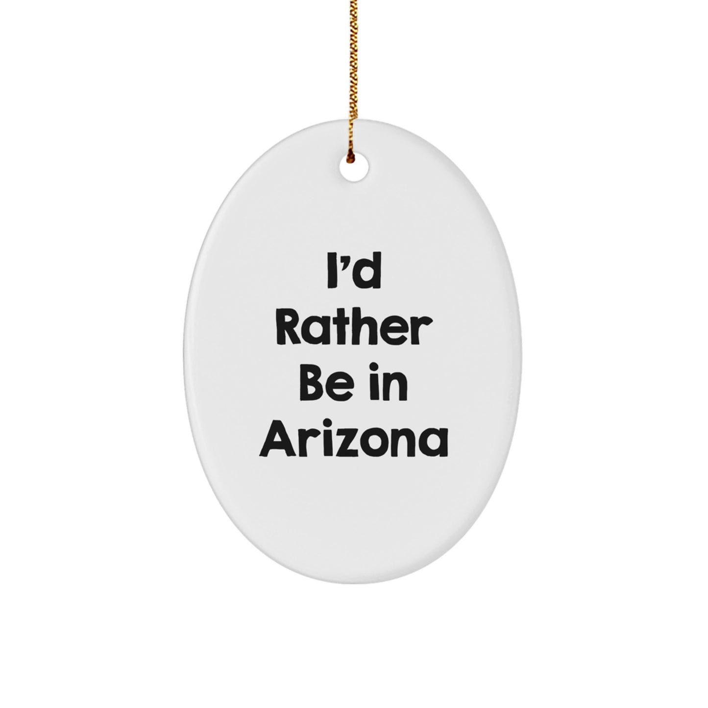 Funny Arizona Oval Ornament Gifts from Friends for Arizona - I'd Rather Be In Arizona - Image 1