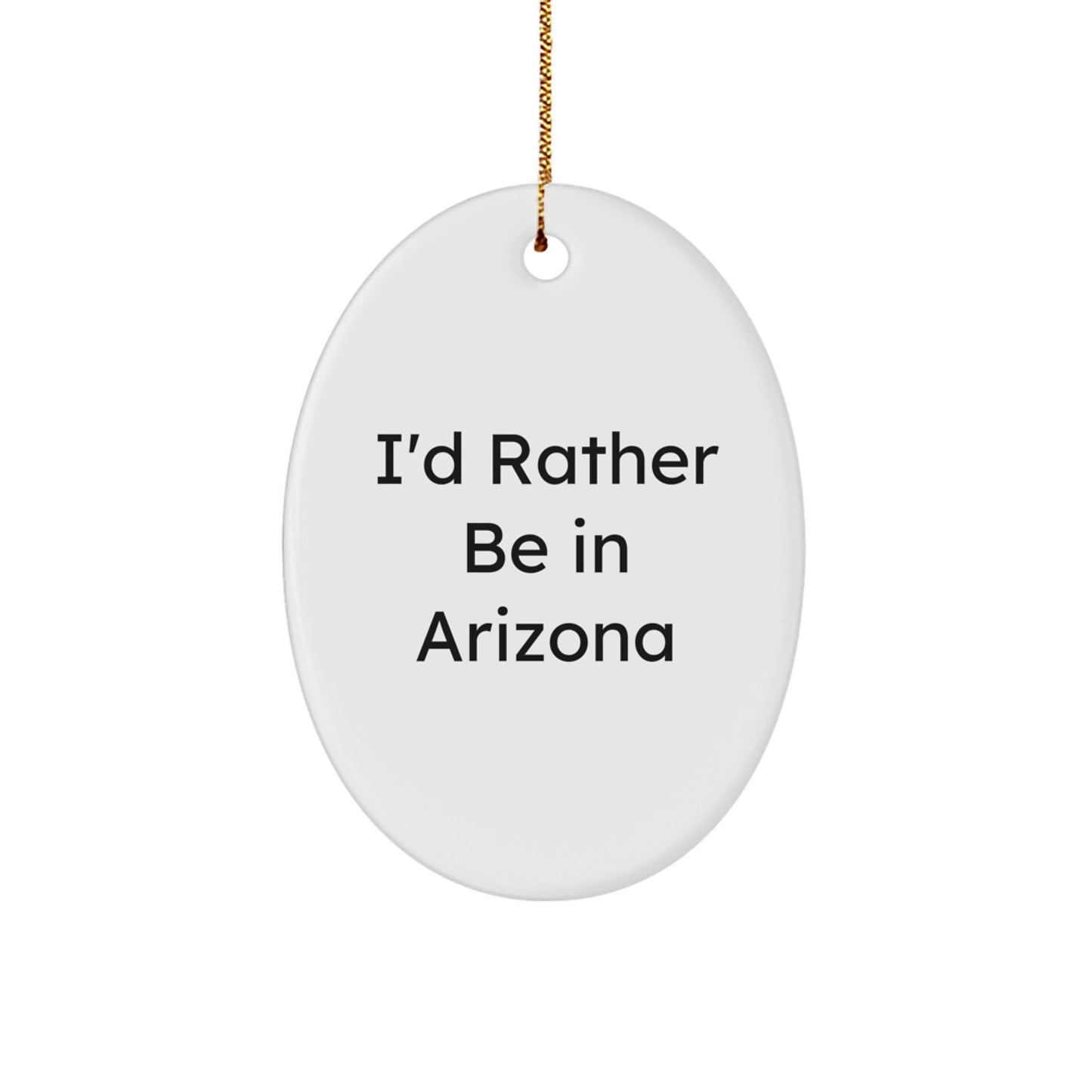 Arizona Oval Ornament I'd Rather Be In Arizona Funny Quote Gift from Friends to Family for Christmas - Image 1