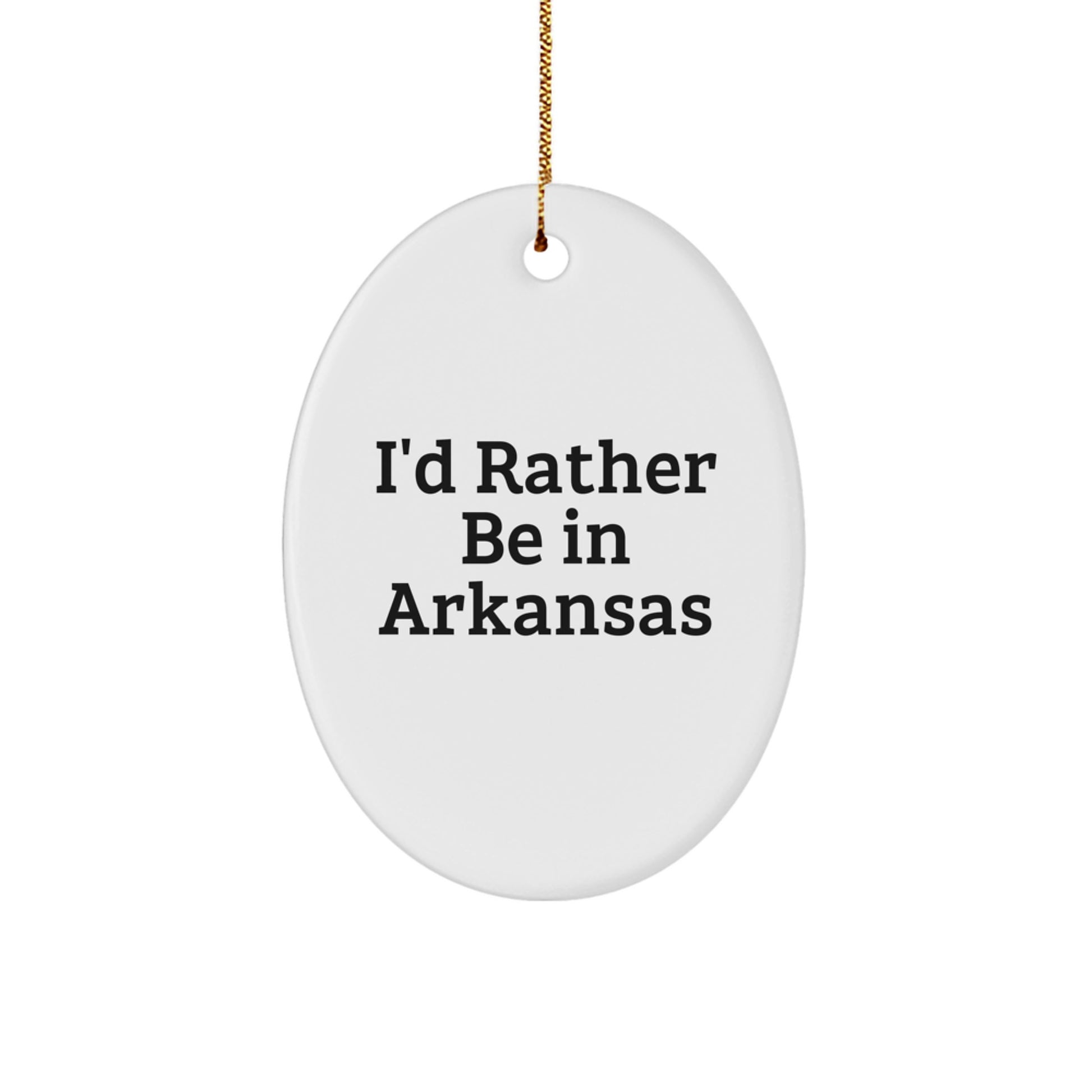 Arkansas Lovers Oval Ornament, 'I'd Rather Be In Arkansas' Funny Gift for Friends, Family, or Coworkers, Christmas Unique Gifts from Men, Women - Image 1