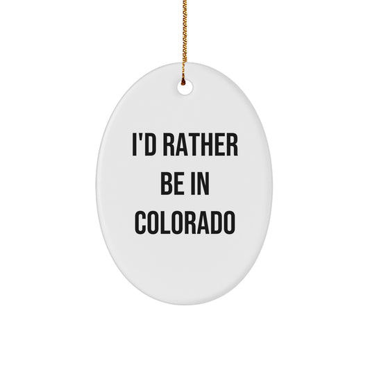 Colorado Gift for Friends and Family - 'I'd Rather Be In Colorado' Oval Ornament, Funny Quote, Christmas Unique Gifts from Colorado to Friends, Family, and Coworkers - Image 1
