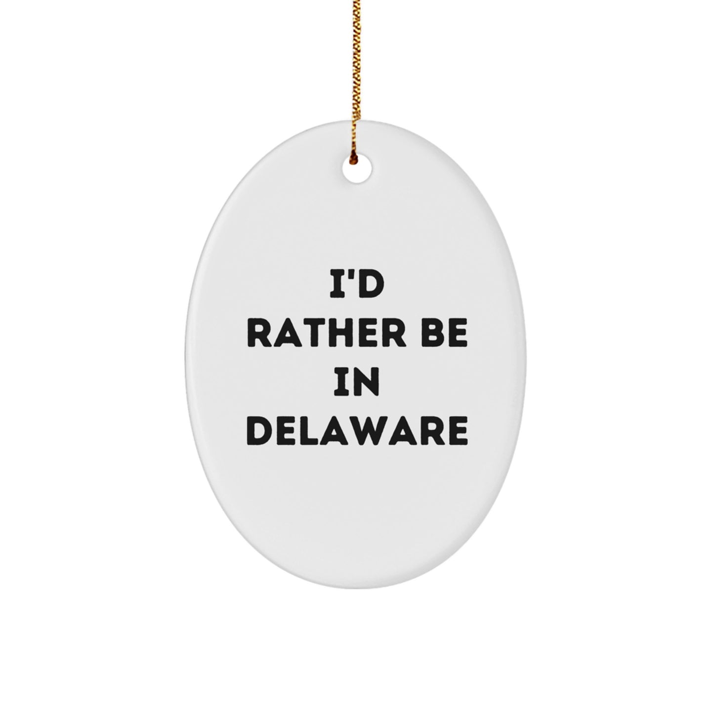 Delaware Oval Ornament, I'd Rather Be In Delaware, Funny Quote Gift for Friends, Family, Coworkers from Delaware, 3.25" Tall, White, MDF, Sublimation, Christmas Decoration - Image 1