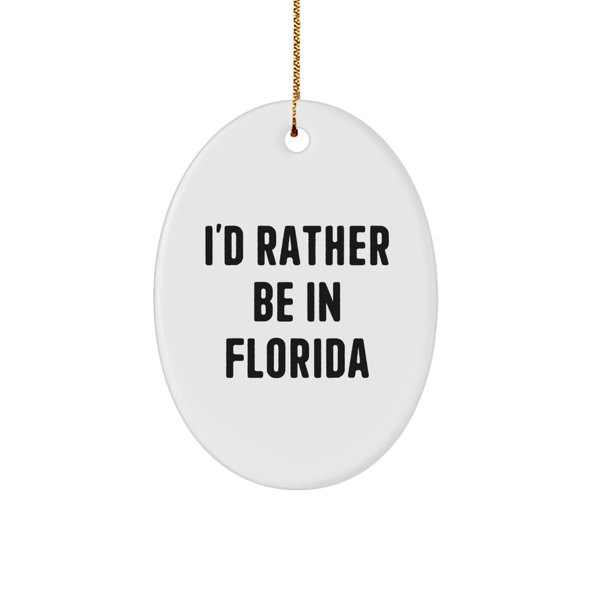 Florida Gifts from Friends, Funny Oval Ornament, I'd Rather Be In Florida Christmas Unique Gifts - Image 1