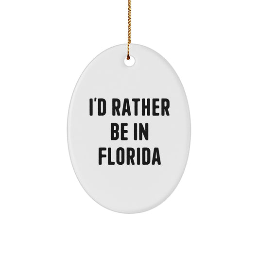 Florida Gifts from Friends, Funny Oval Ornament, I'd Rather Be In Florida Christmas Unique Gifts - Image 1