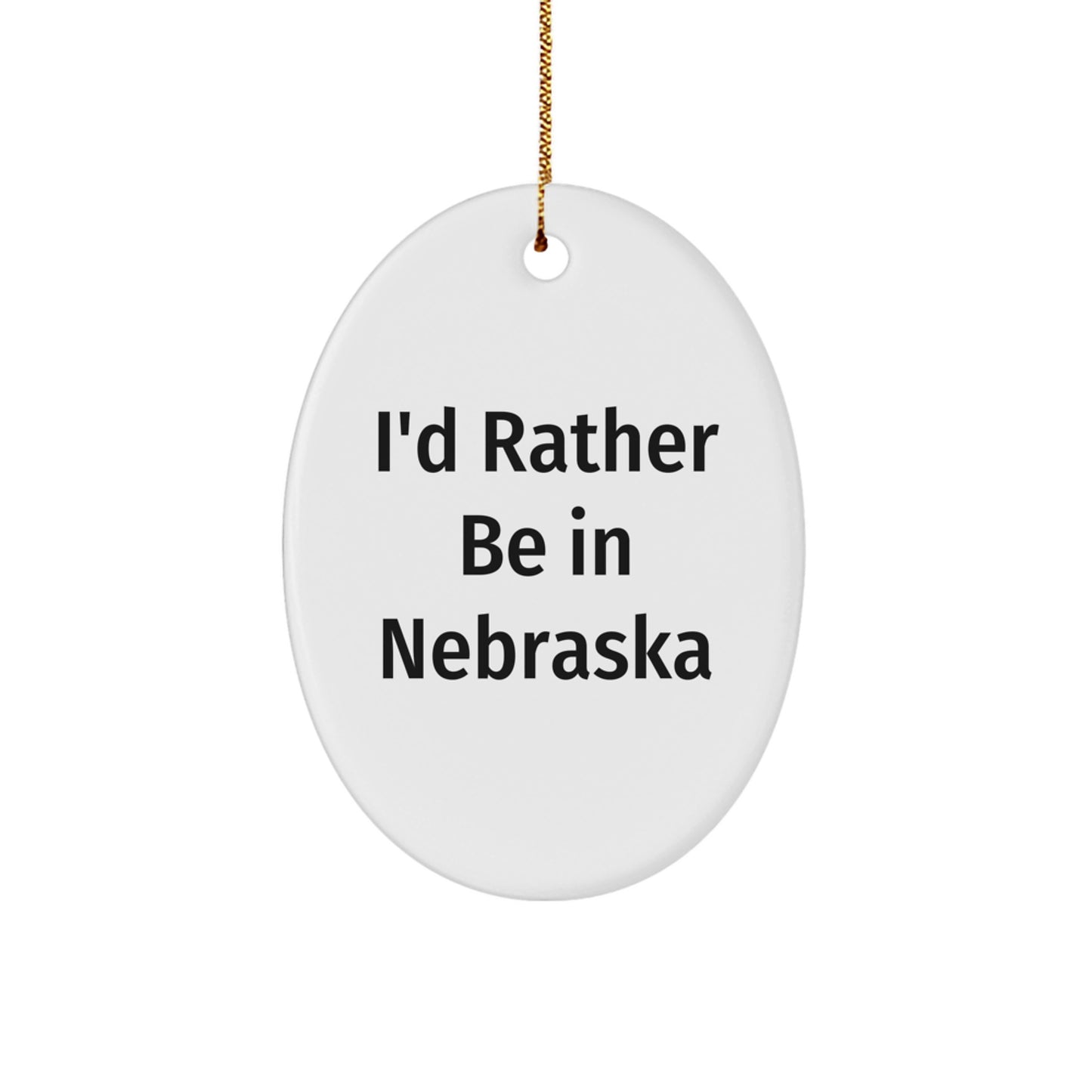 I'd Rather Be In Nebraska Oval Ornament, Funny Quote Gift from Friends to Family for Christmas - Image 1