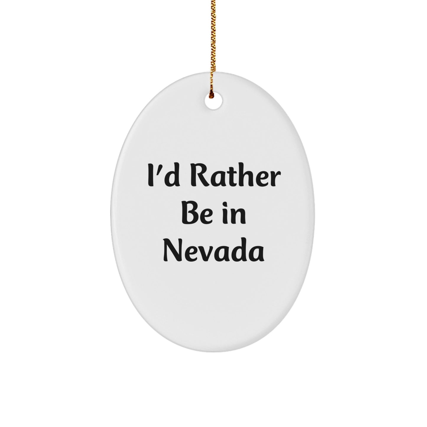 Nevada Enthusiasts' Delight, Funny Oval Ornament - I'd Rather Be In Nevada, Christmas Unique Gift for Friends, Family, or Coworkers - Image 1