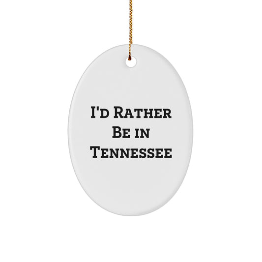 Tennessee Oval Ornament Gifts from Friends to Family - 'I'd Rather Be In Tennessee' - Christmas Unique Ornament - Image 1
