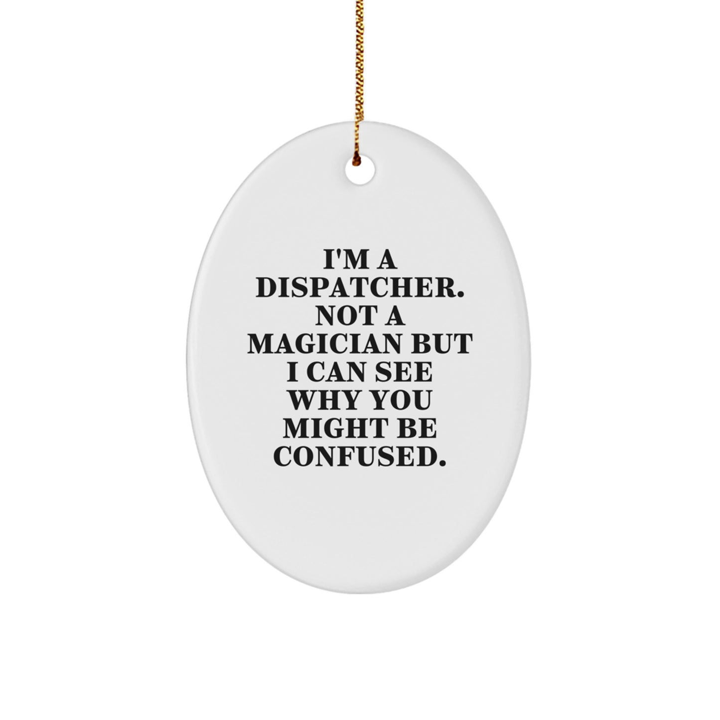 Dispatcher Gifts - I'm A Dispatcher, Not A Magician - Funny Oval Ornament for Christmas - Image 1