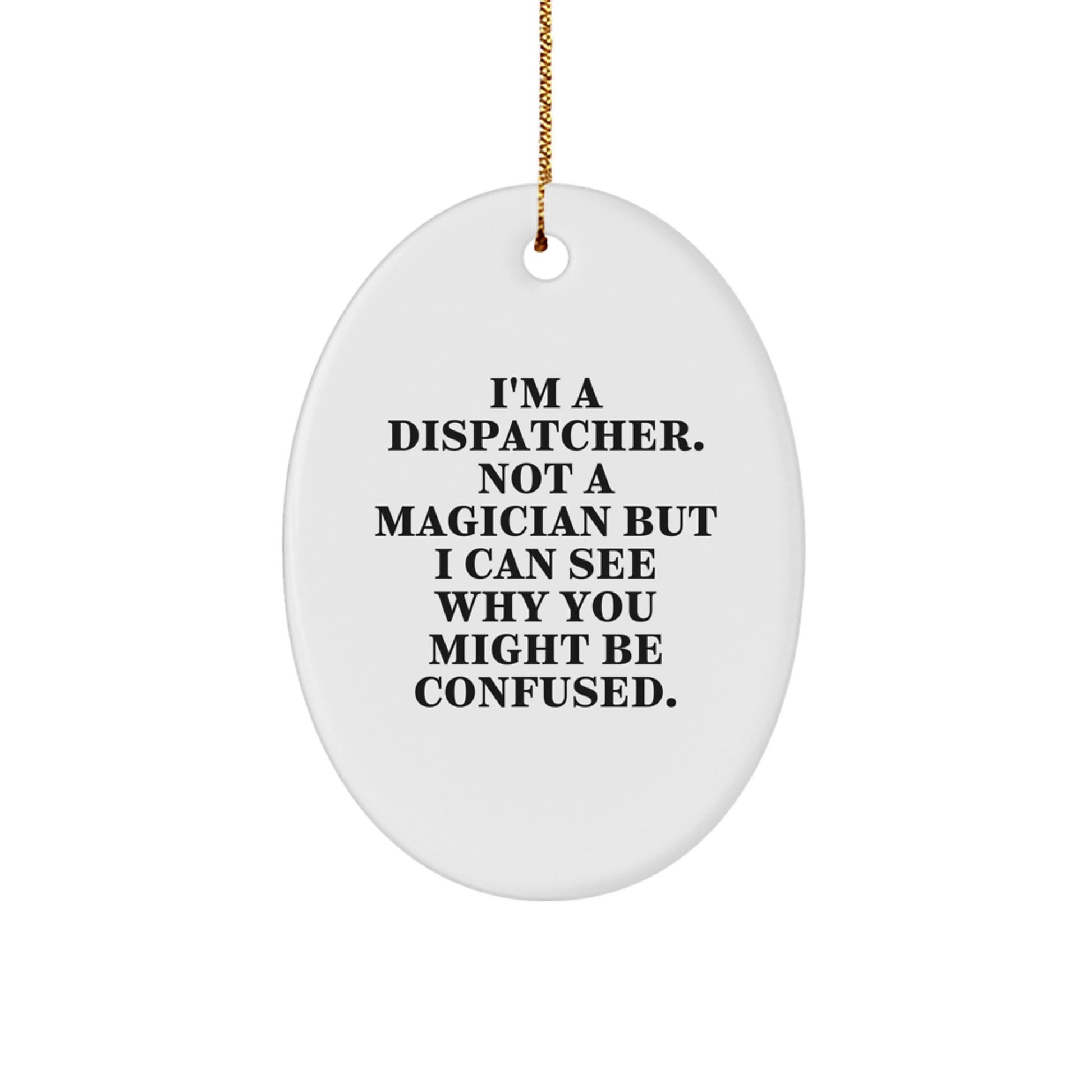Dispatcher Gifts - I'm A Dispatcher, Not A Magician - Funny Oval Ornament for Christmas - Image 1