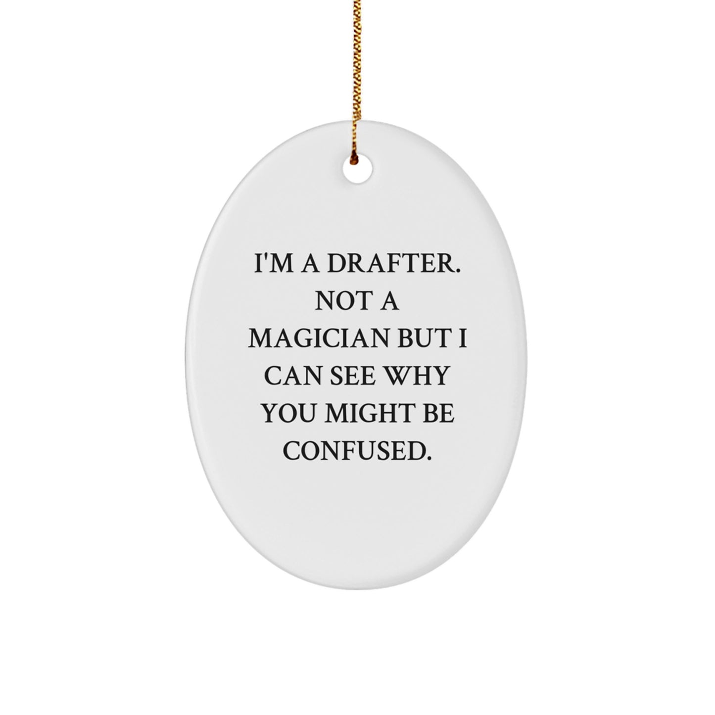 Funny Drafter Gift for Men Women Friends Coworkers Family - Oval Ornament I'm A Drafter Not A Magician But I Can See Why You Might Be Confused Christmas Unique Decorations - Image 1
