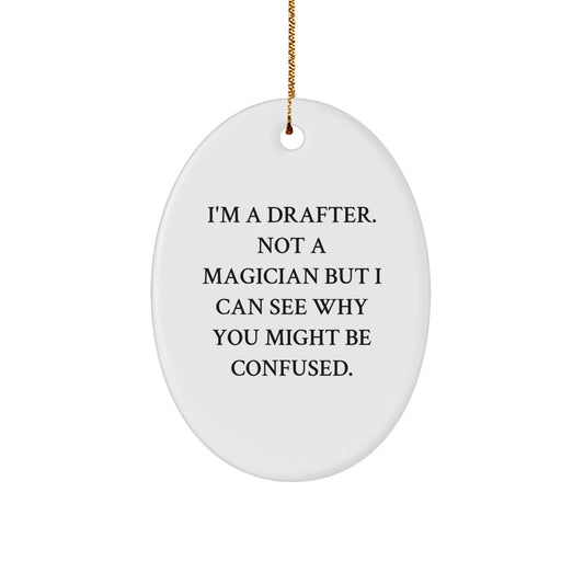 Funny Drafter Gift for Men Women Friends Coworkers Family - Oval Ornament I'm A Drafter Not A Magician But I Can See Why You Might Be Confused Christmas Unique Decorations - Image 1