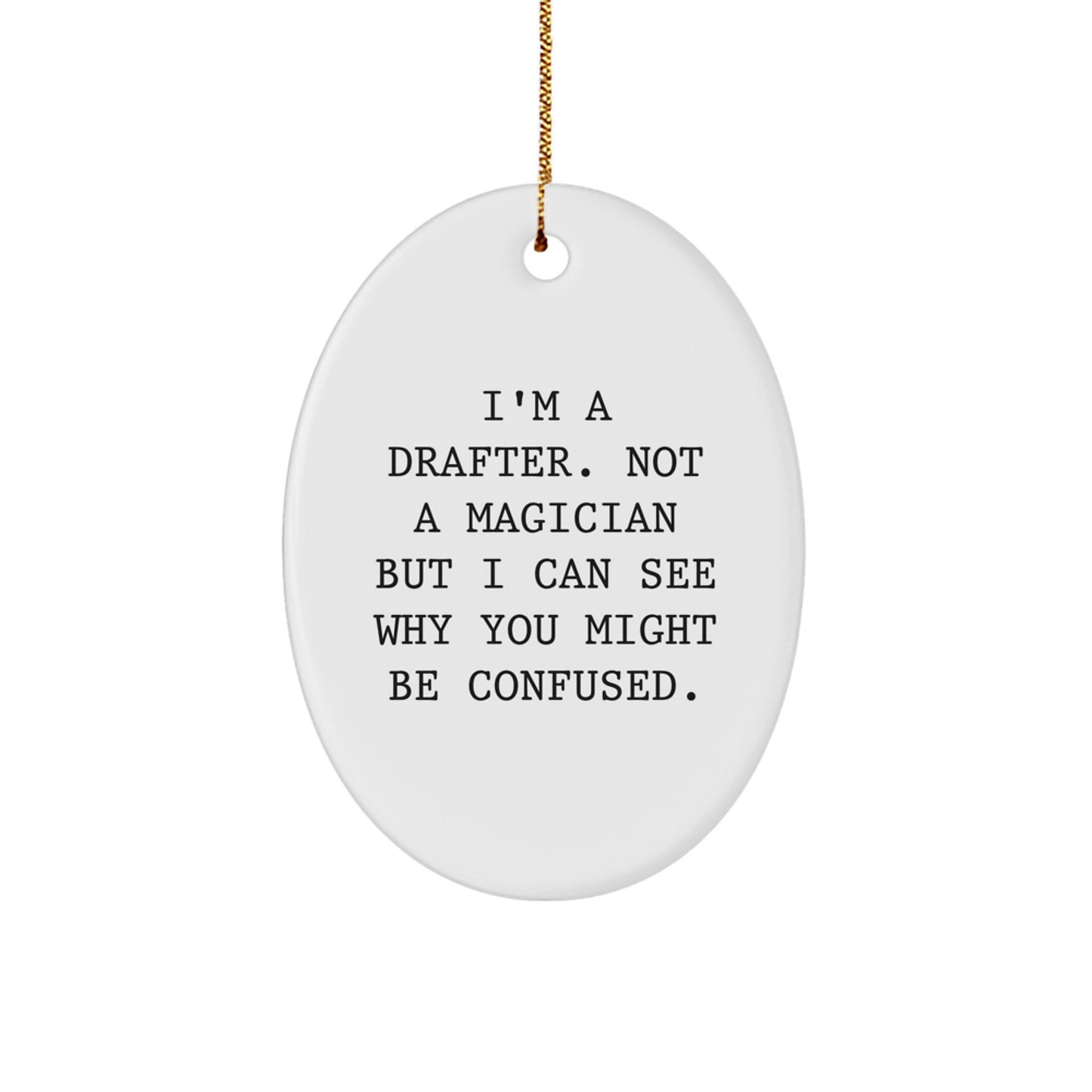Funny Drafter Gifts from Men to Men - Oval Ornament, I'm A Drafter. Not A Magician - Unique Christmas Unique Gifts for Drafter Friends - Image 1