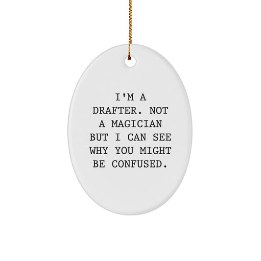 Funny Drafter Gifts from Men to Men - Oval Ornament, I'm A Drafter. Not A Magician - Unique Christmas Unique Gifts for Drafter Friends - Image 1