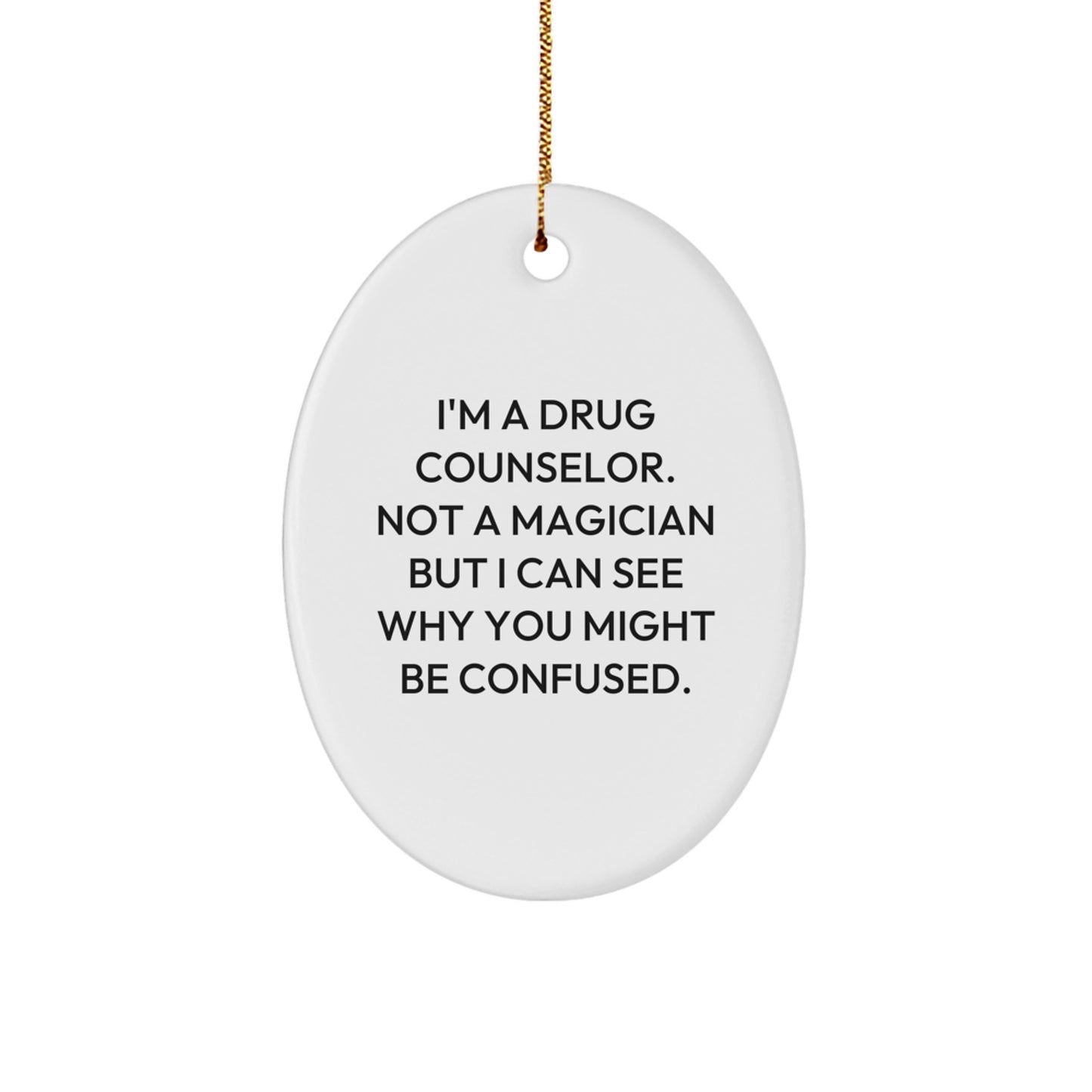 Funny Quote Gift for Drug Counselor, Oval Ornament, Unique Christmas Unique Gifts from Friends or Family - Image 1