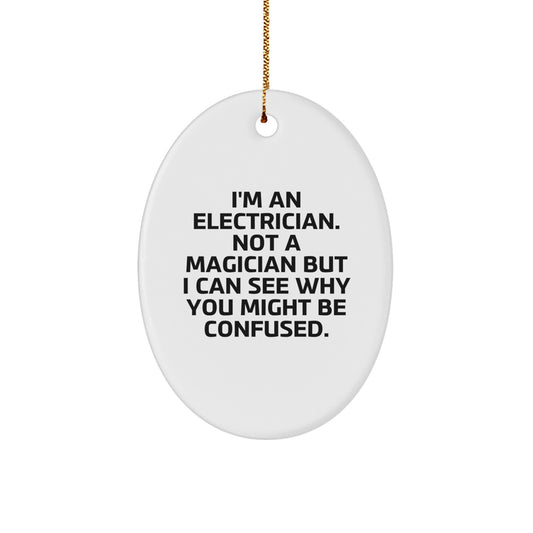 Funny Electrician Gifts, Oval Ornament For Electrician, Christmas Unique Gifts from Friends to Electrician, 'I'm An Electrician. Not A Magician But I Can See Why You Might Be Confused.' - Image 1