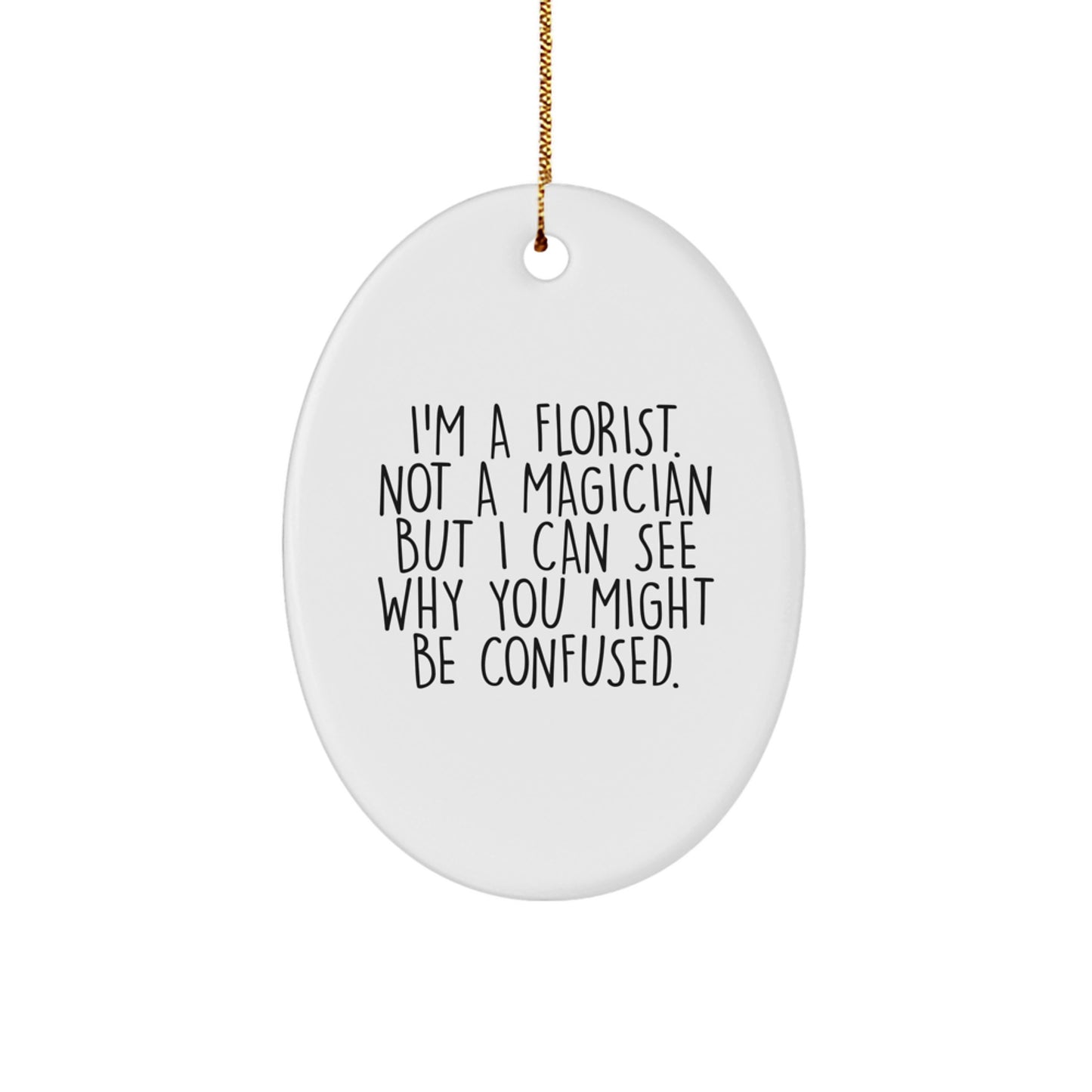 Florist Gifts from Friends with Funny Oval Ornament, Christmas Unique Gifts for Florist, 'I'm A Florist Not A Magician But', White Oval Shaped - Image 1