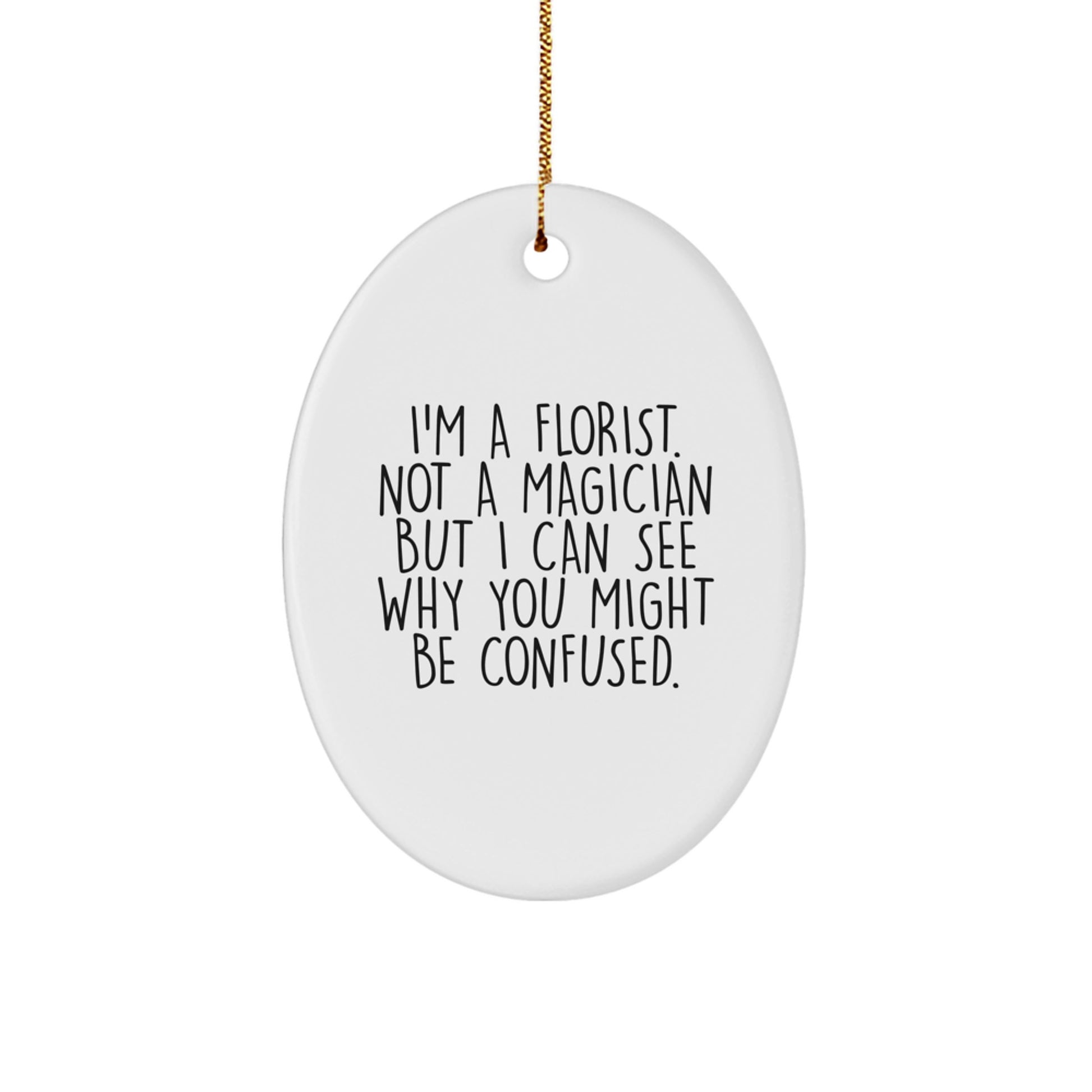 Florist Gifts from Friends with Funny Oval Ornament, Christmas Unique Gifts for Florist, 'I'm A Florist Not A Magician But', White Oval Shaped - Image 1