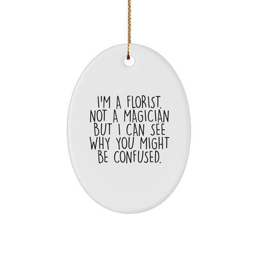 Florist Gifts from Friends with Funny Oval Ornament, Christmas Unique Gifts for Florist, 'I'm A Florist Not A Magician But', White Oval Shaped - Image 1