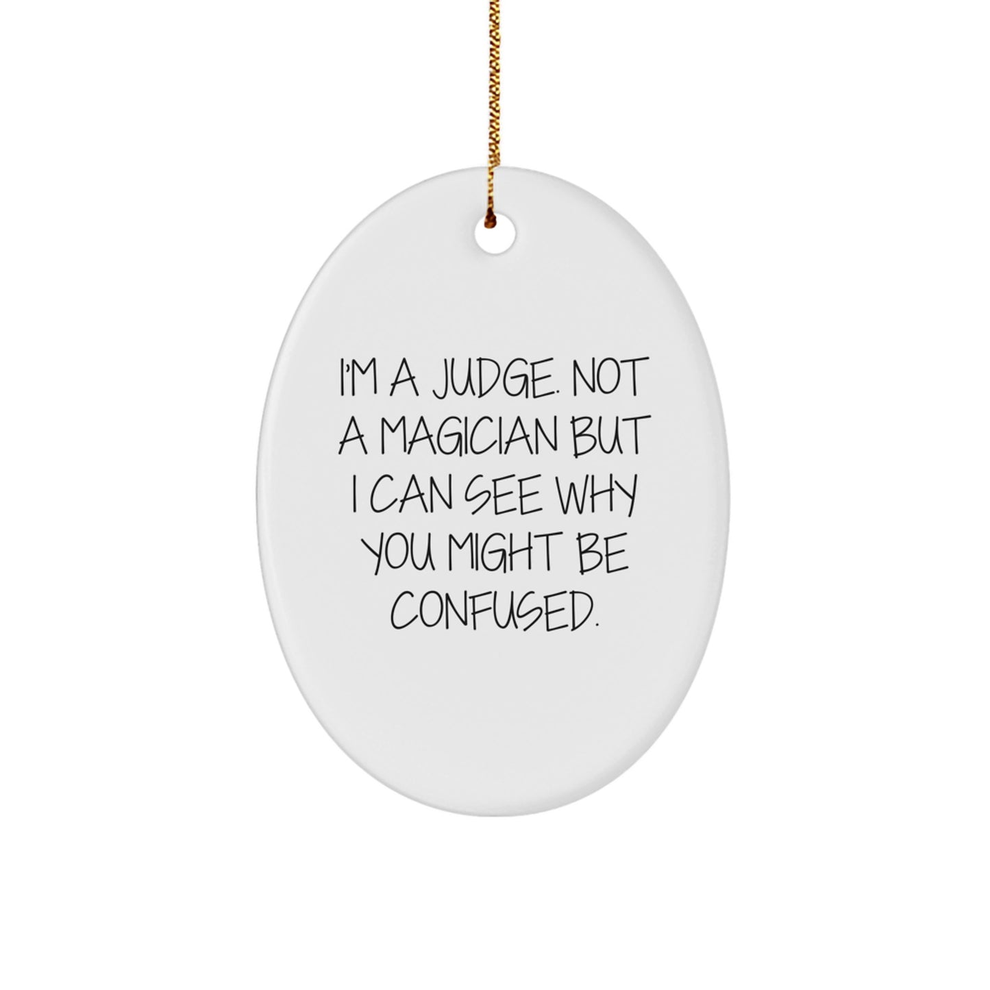 Funny Judge Gift, I'm A Judge. Not A Magician But I Can See Why You Might Be Confused., Oval Ornament for Judge, Christmas Memorable Presents from Friends, Gifts for Judge - Image 1