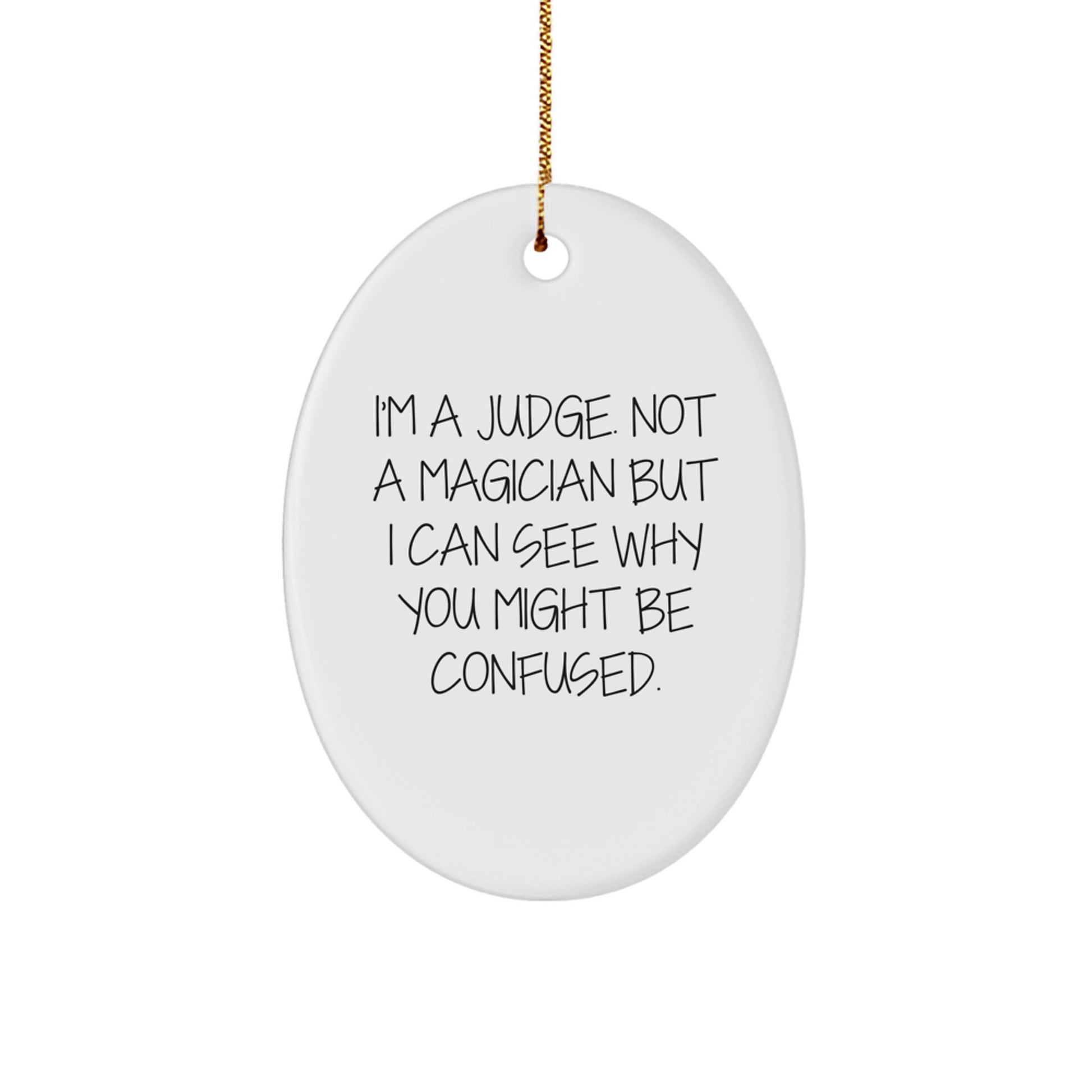 Funny Judge Gift, I'm A Judge. Not A Magician But I Can See Why You Might Be Confused., Oval Ornament for Judge, Christmas Memorable Presents from Friends, Gifts for Judge - Image 1