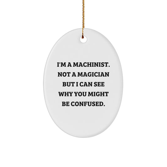 'Machinist Magic' Oval Ornament, Funny Quote Gift for Machinist Friends and Family, Unique Christmas Memorable Present from Men or Women to Men, Women, Friends, or Coworkers - Image 1