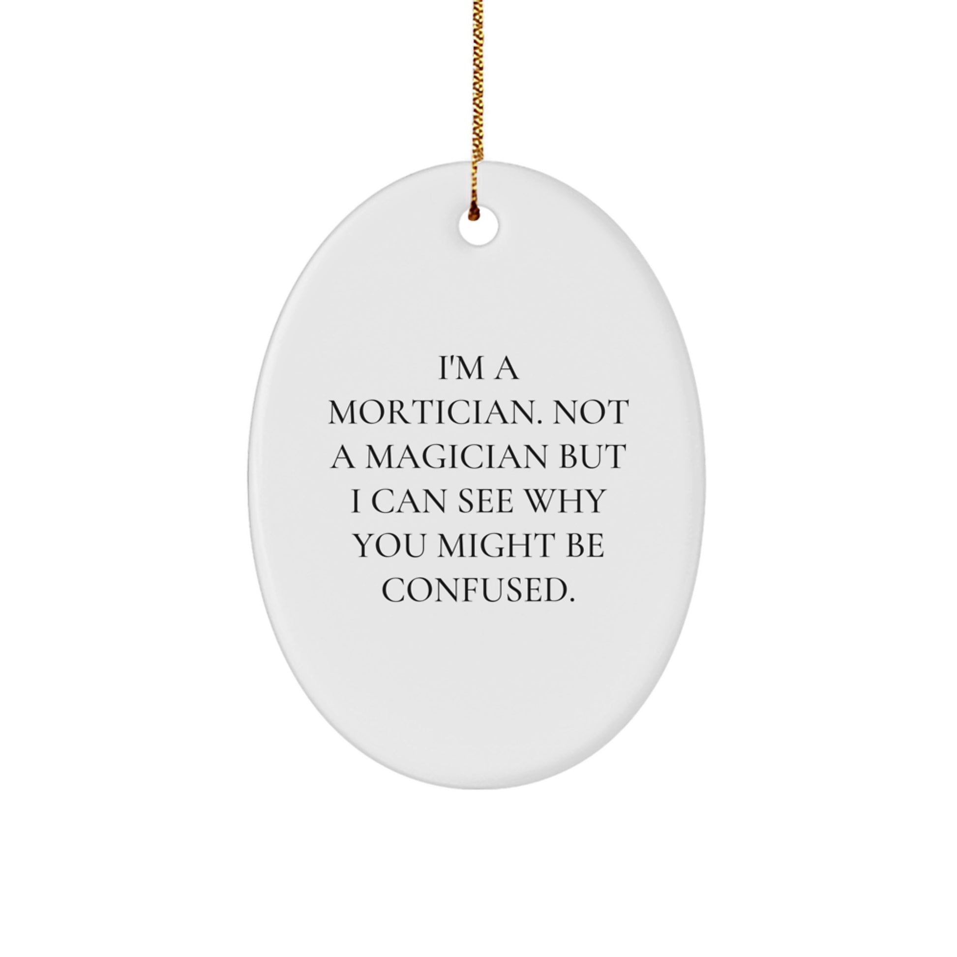 Mortician Gifts from Friends - Oval Ornament with Funny Quote - Unique Christmas Memorable Presents for Morticians - Image 1