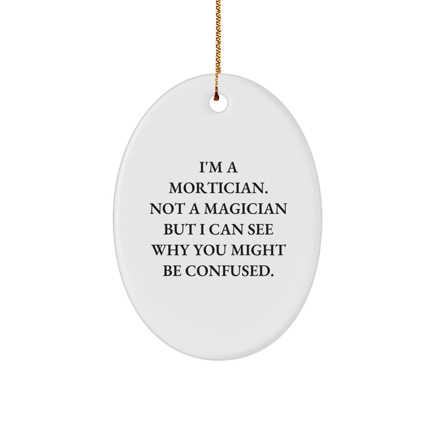 Mortician Gifts from Friends - Oval Ornament with Funny Quote, Christmas Unique Gifts for Mortician, Men or Women - Image 1