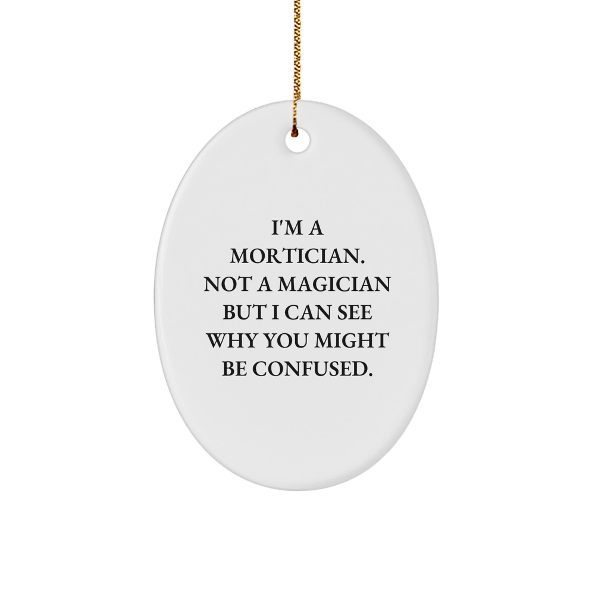 Mortician Gifts from Friends - Oval Ornament with Funny Quote, Christmas Unique Gifts for Mortician, Men or Women - Image 1