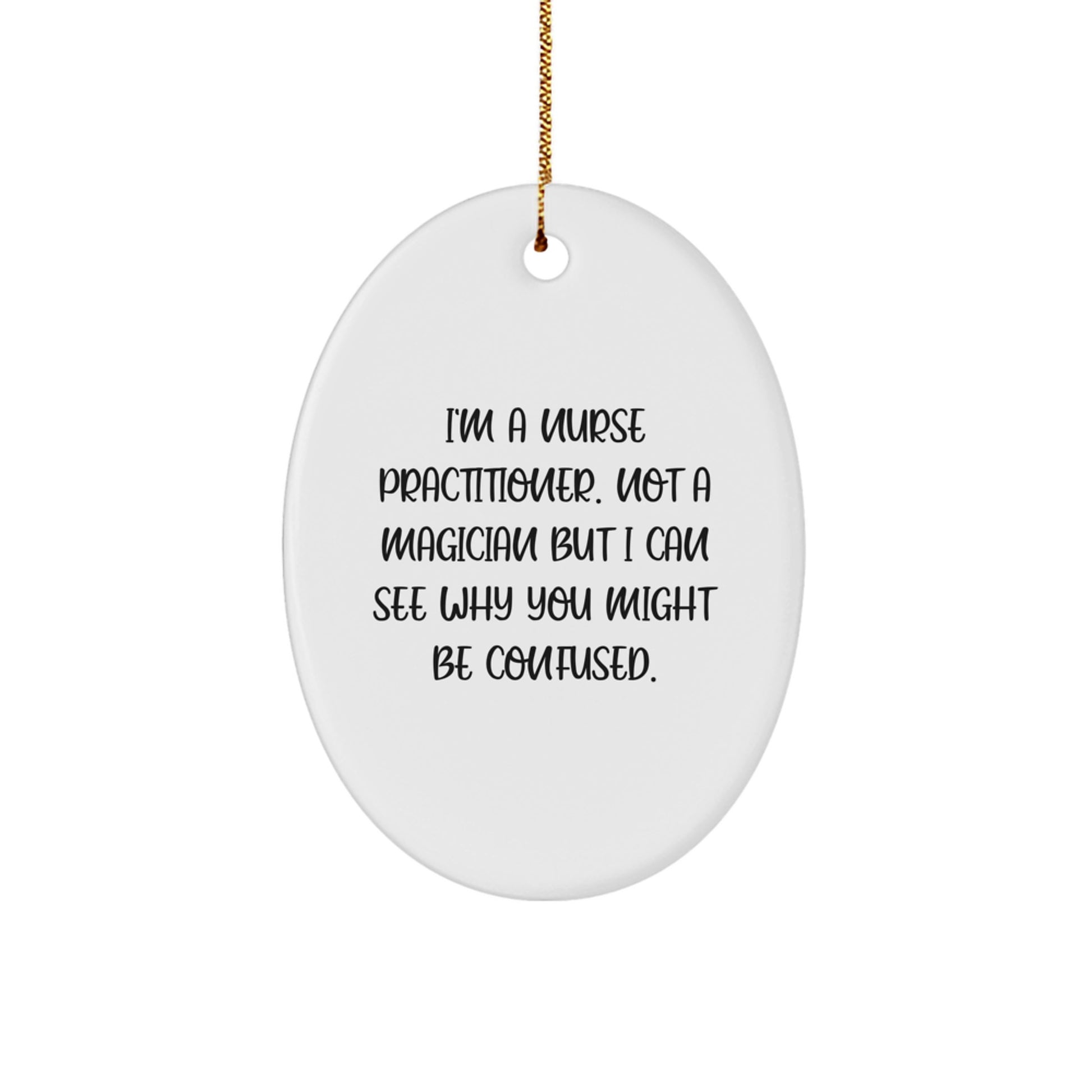 Funny Nurse Practitioner Gifts from Friends for Christmas - Oval Ornament for Home Decor, 'I'm a Nurse Practitioner, Not a Magician...' - Image 1