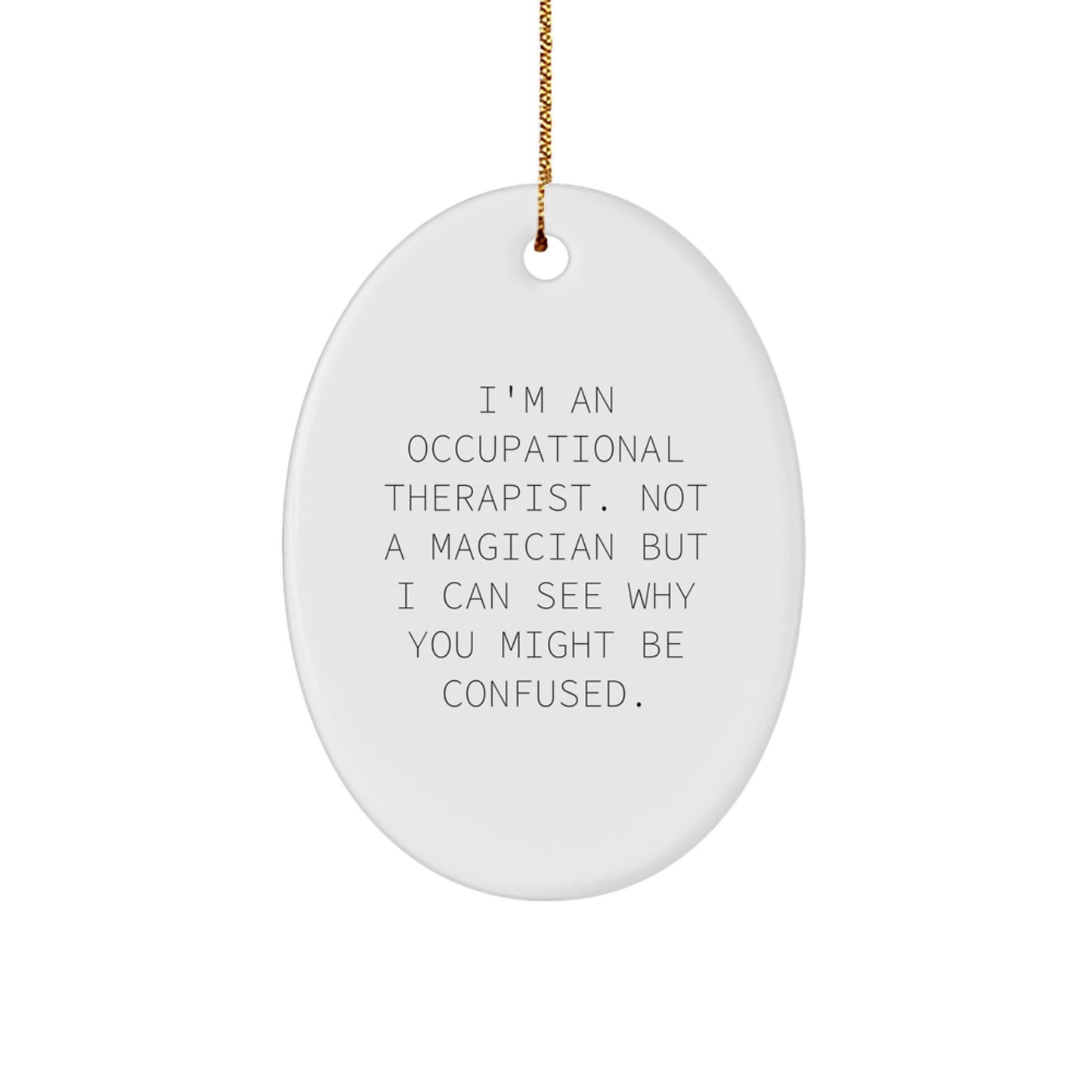 Funny Occupational Therapist Gifts, 'I'm Not A Magician' Oval Ornament for Christmas, Gifts from Friends to Occupational Therapist - Image 1