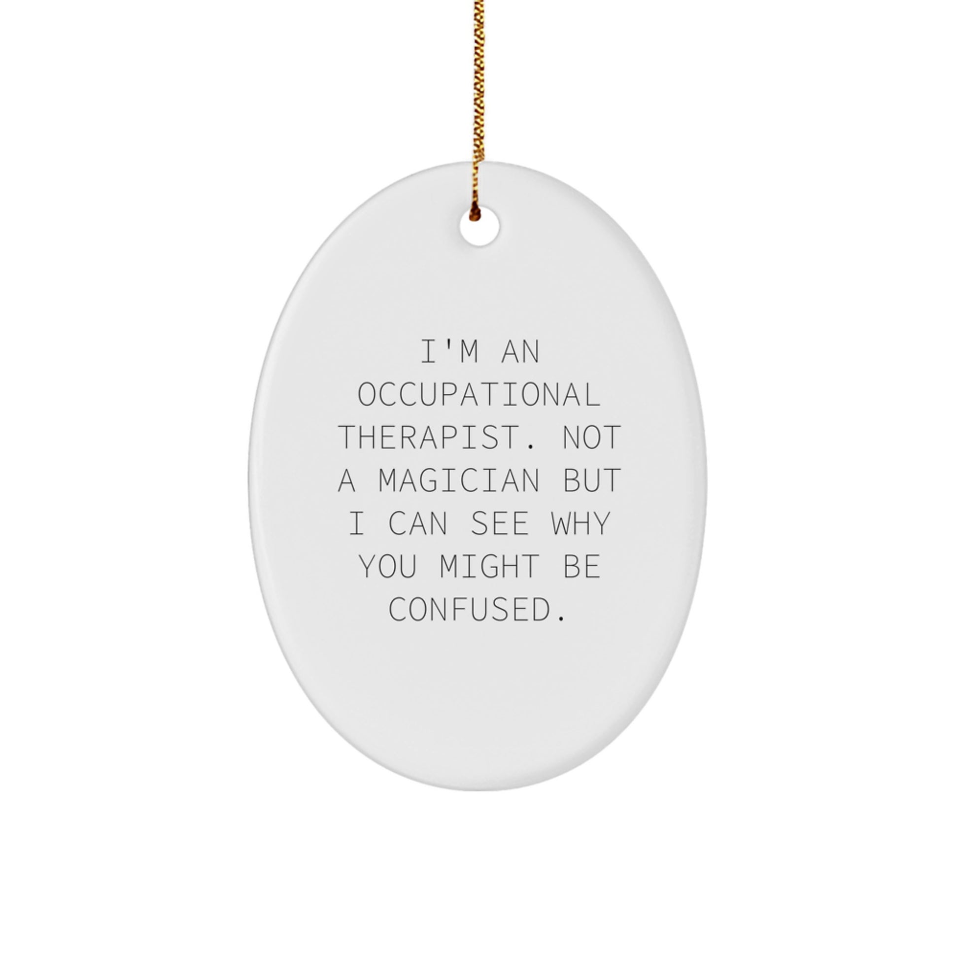 Funny Occupational Therapist Gifts, 'I'm Not A Magician' Oval Ornament for Christmas, Gifts from Friends to Occupational Therapist - Image 1
