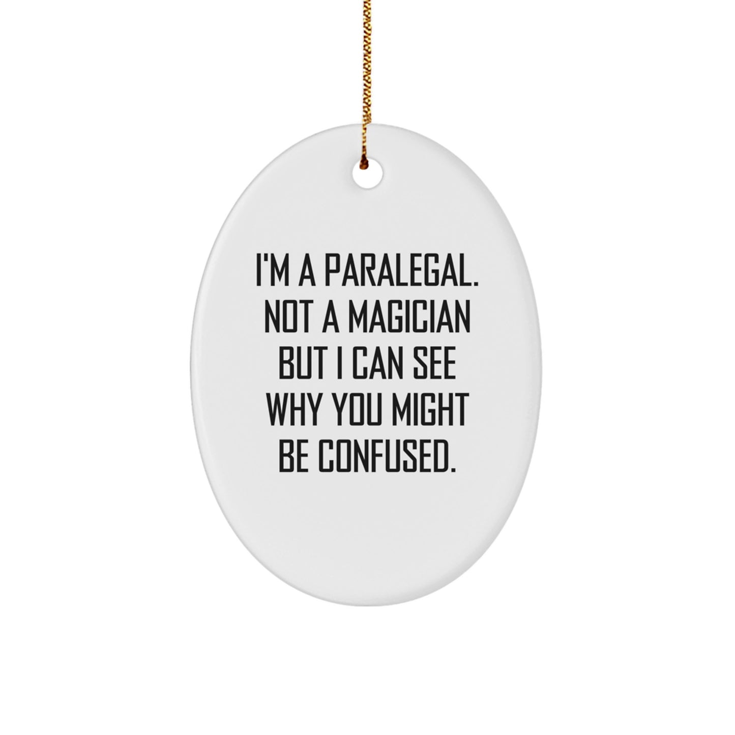 Gifts from Family for Paralegal Friend - I'm A Paralegal. Not A Magician But I Can See Why You Might Be Confused. - Oval Ornament for Men and Women - Christmas Unique Gifts - Image 1