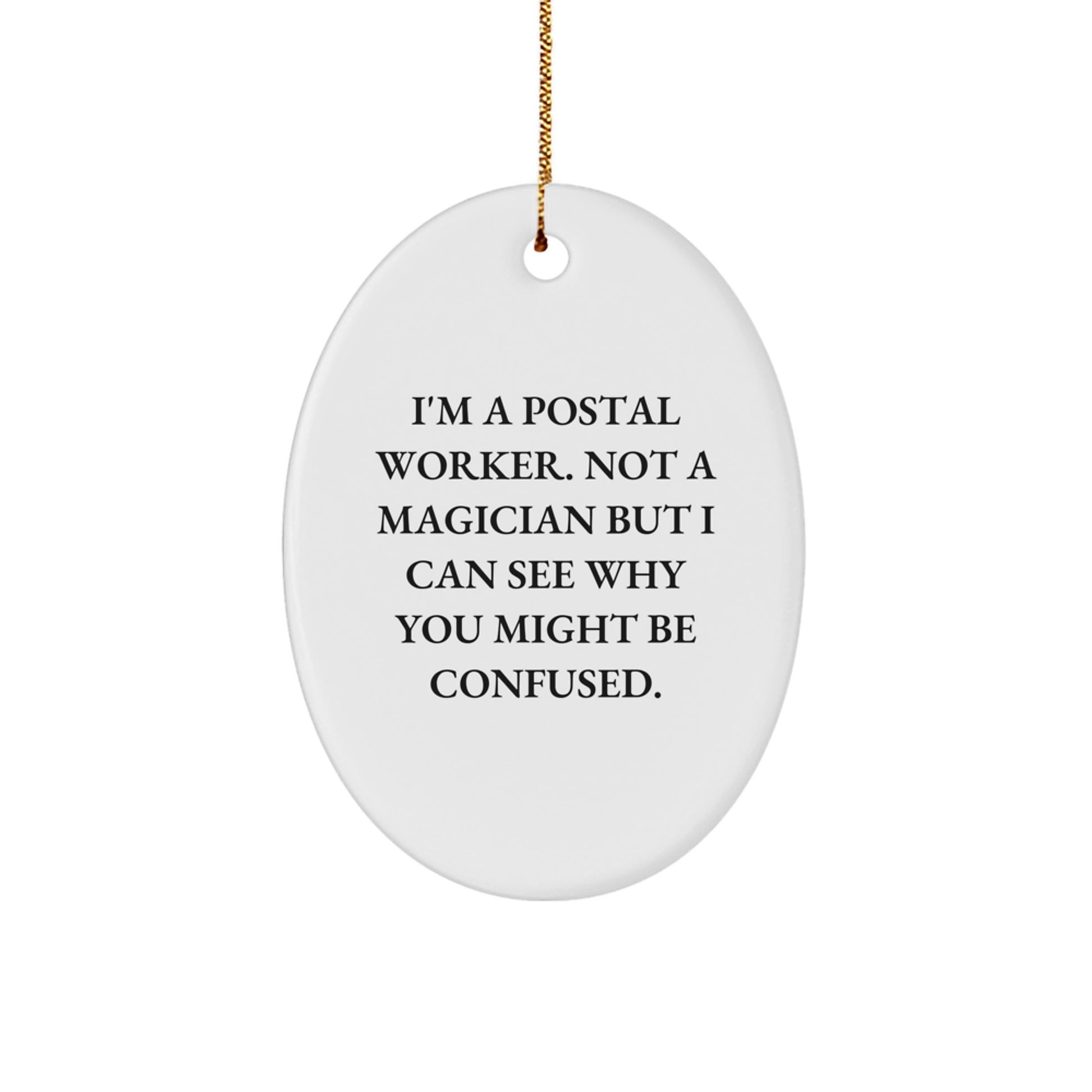 Funny Postal Worker Gifts from Friends - I'm A Postal Worker. Not A Magician But I Can See Why You Might Be Confused. Oval Ornament for Christmas - Image 1