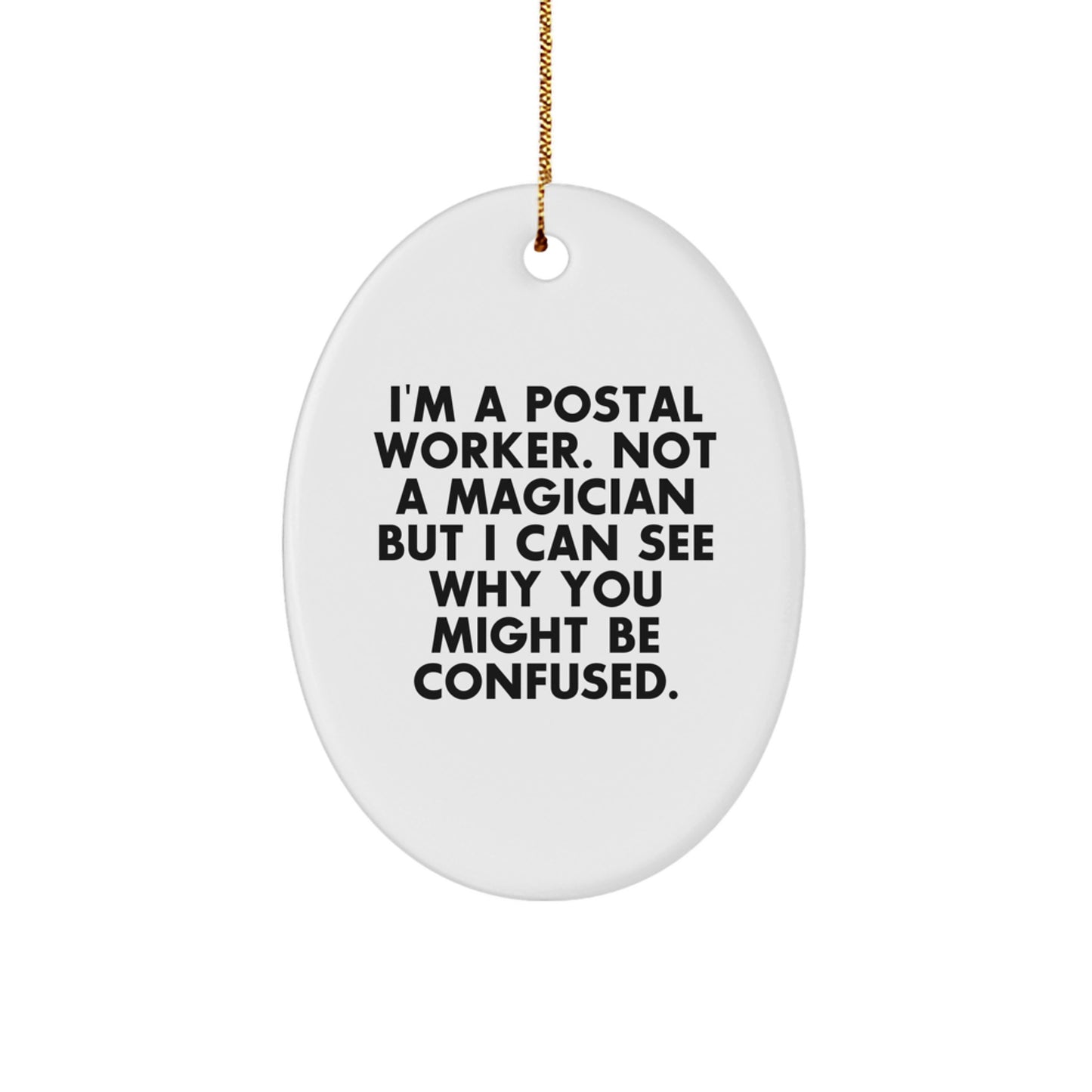 Funny Postal Worker Gifts - 'I'm A Postal Worker. Not A Magician' Oval Ornament, Gifts from Friends to Postal Worker - Image 1