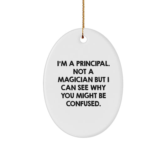 Funny Principal Gifts for Christmas - 'I'm A Principal. Not A Magician...'- Oval Ornament, Gifts from Friends, Family, Coworkers, or Colleagues for Principals - Image 1